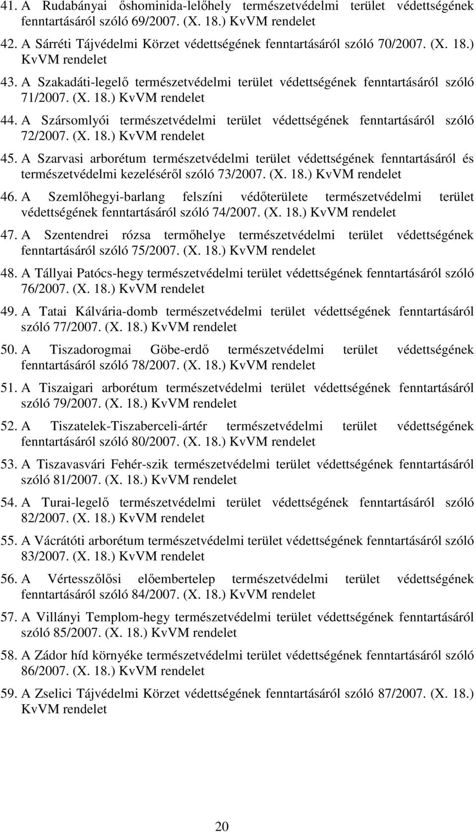 A Szarvasi arborétum természetvédelmi terület védettségének fenntartásáról és természetvédelmi kezelésérıl szóló 73/2007. (X. 18.) KvVM 46.