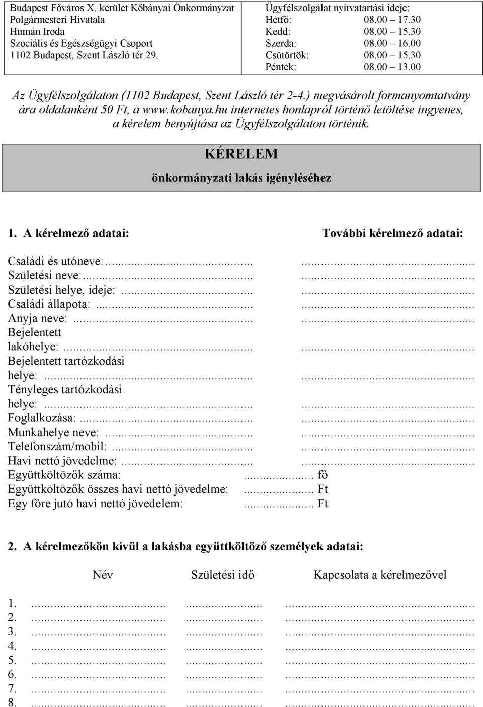 ) megvásárolt formanyomtatvány ára oldalanként 50 Ft, a www.kobanya.hu internetes honlapról történő letöltése ingyenes, a kérelem benyújtása az Ügyfélszolgálaton történik.