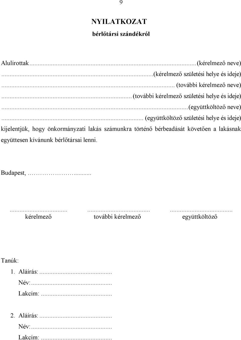 .. (együttköltöző születési helye és ideje) kijelentjük, hogy önkormányzati lakás számunkra történő bérbeadását