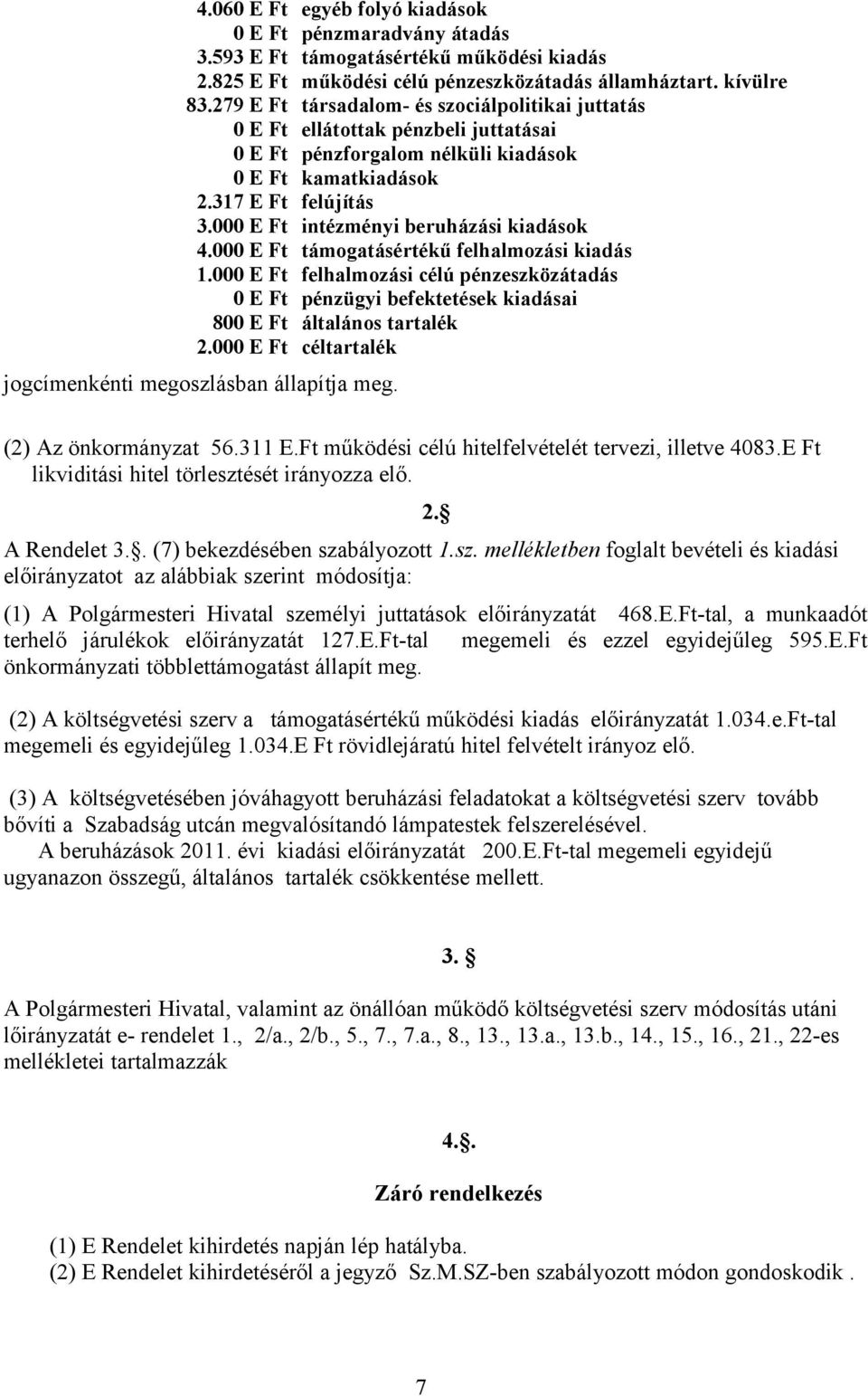 000 E Ft intézményi beruházási kiadások 4.000 E Ft támogatásértékű felhalmozási kiadás 1.