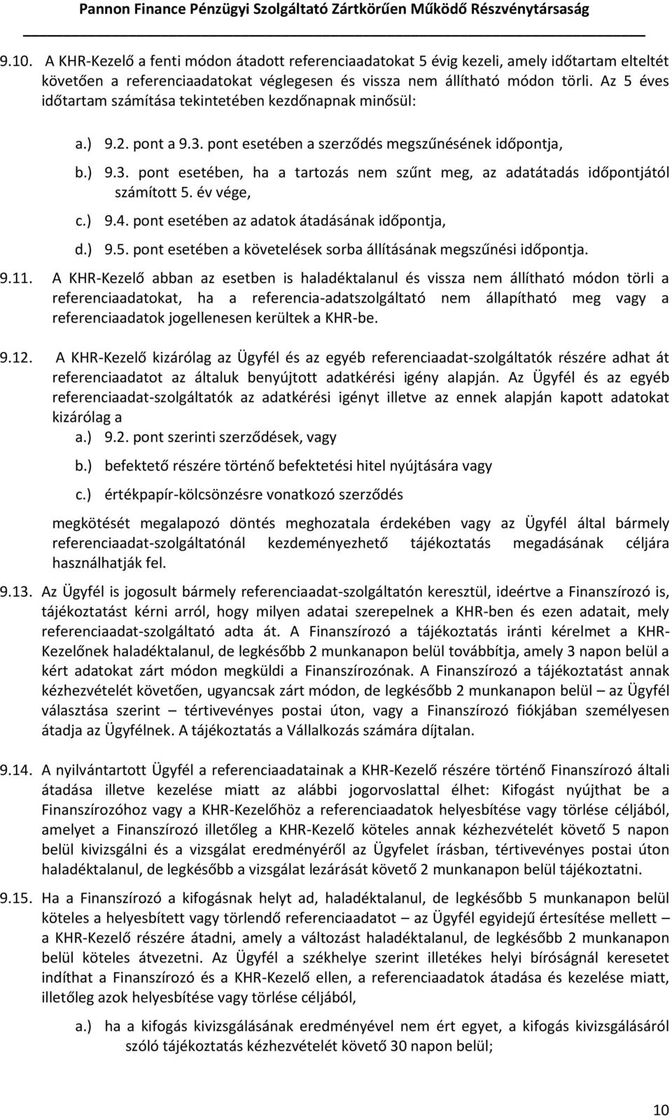 év vége, 9.4. pont esetében az adatok átadásának időpontja, 9.5. pont esetében a követelések sorba állításának megszűnési időpontja. 9.11.