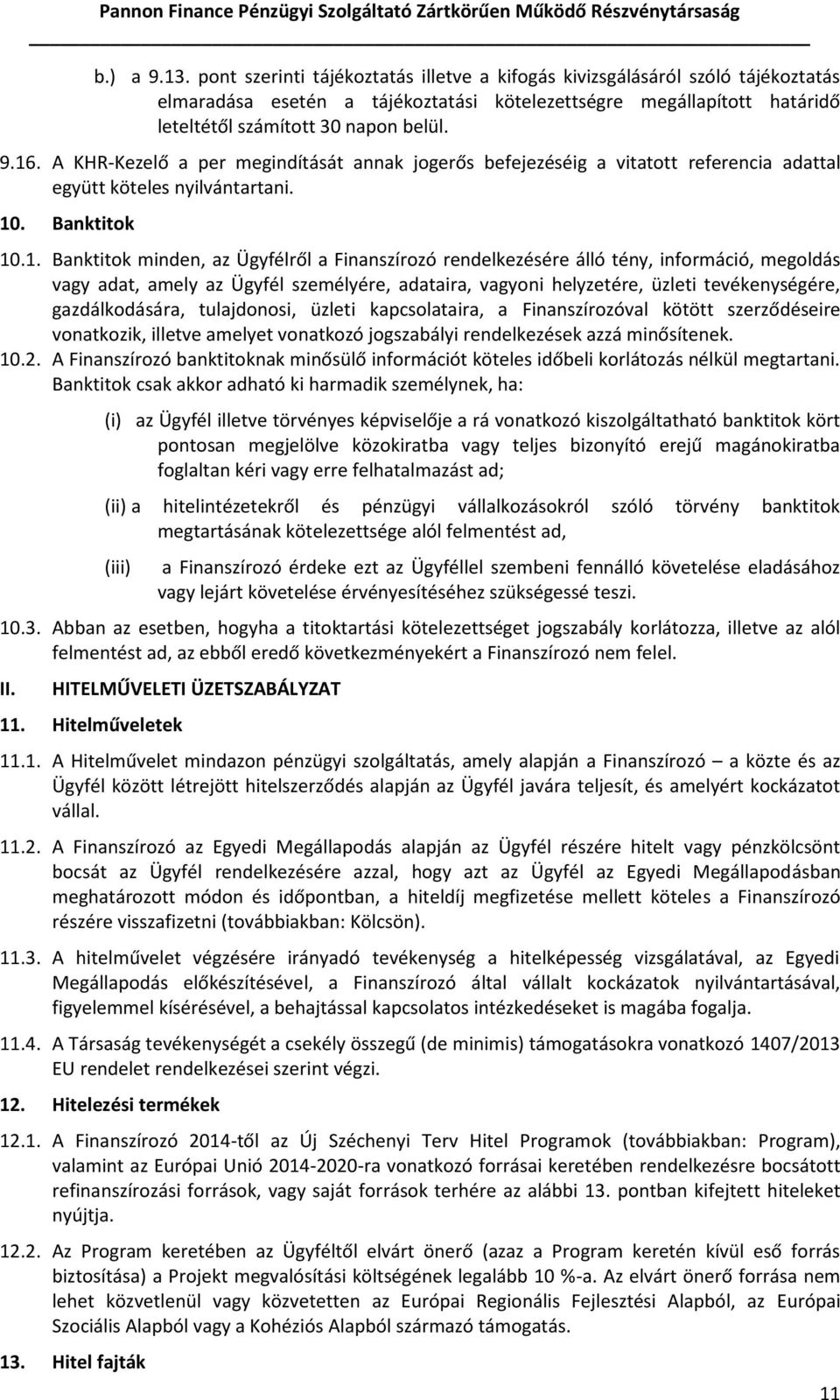 A KHR-Kezelő a per megindítását annak jogerős befejezéséig a vitatott referencia adattal együtt köteles nyilvántartani. 10