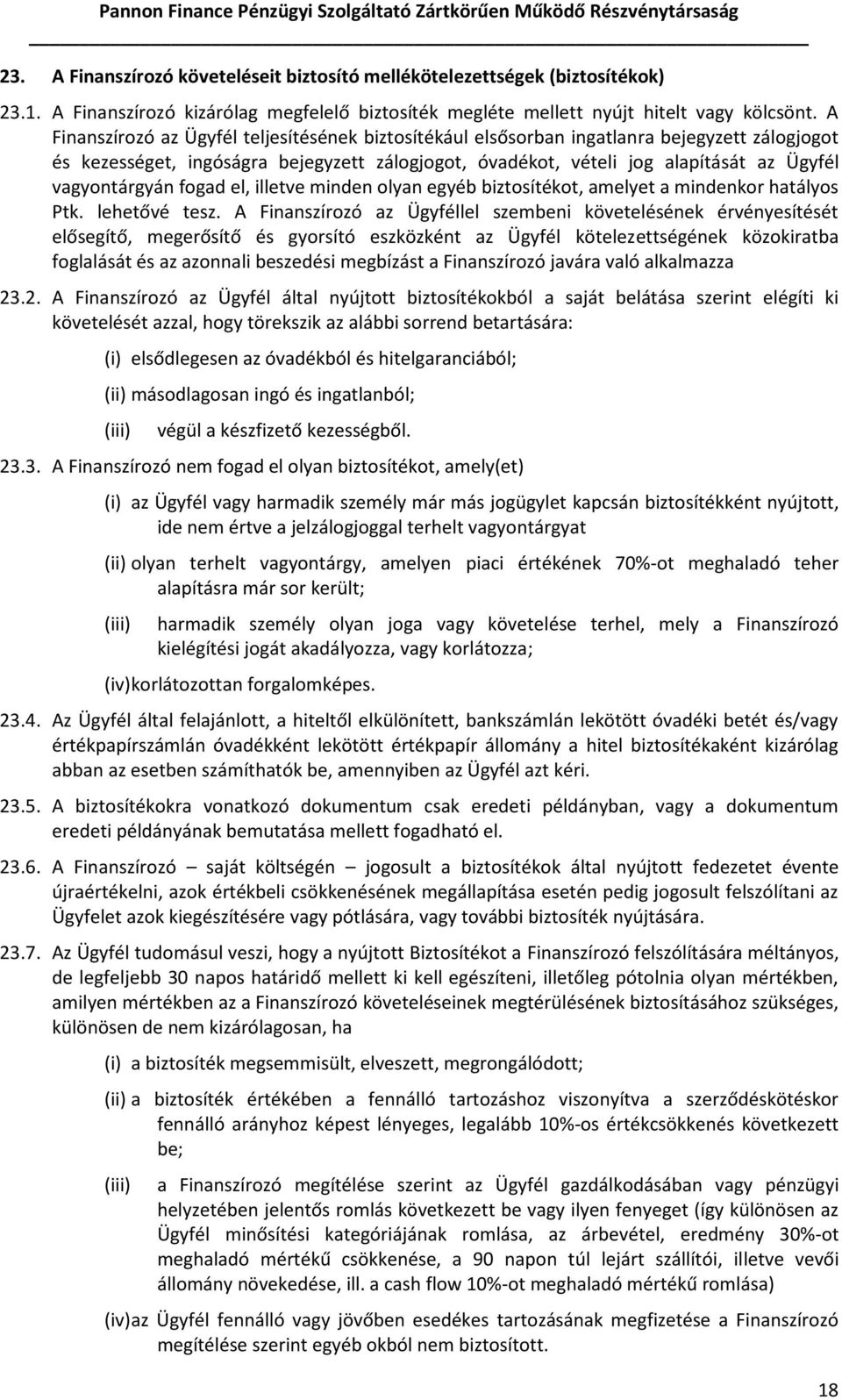 vagyontárgyán fogad el, illetve minden olyan egyéb biztosítékot, amelyet a mindenkor hatályos Ptk. lehetővé tesz.