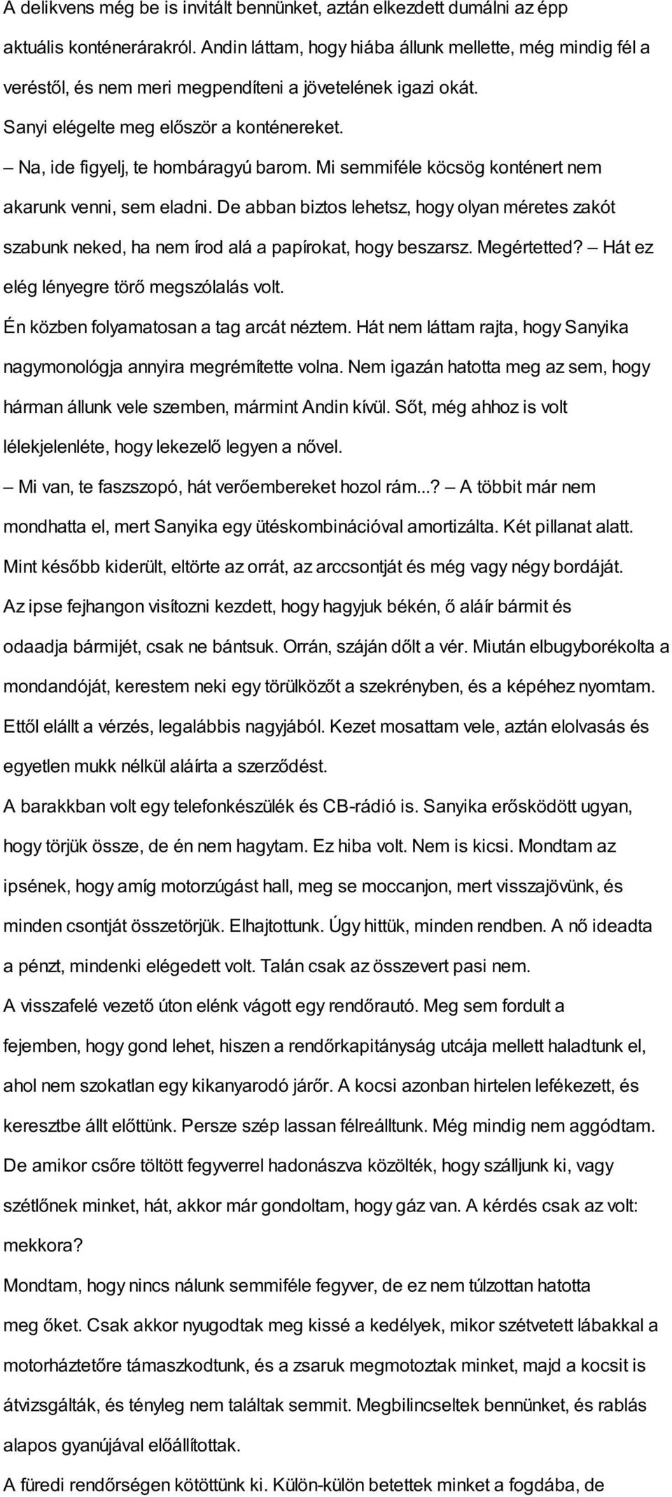 Mi semmiféle köcsög konténert nem akarunk venni, sem eladni. De abban biztos lehetsz, hogy olyan méretes zakót szabunk neked, ha nem írod alá a papírokat, hogy beszarsz. Megértetted?