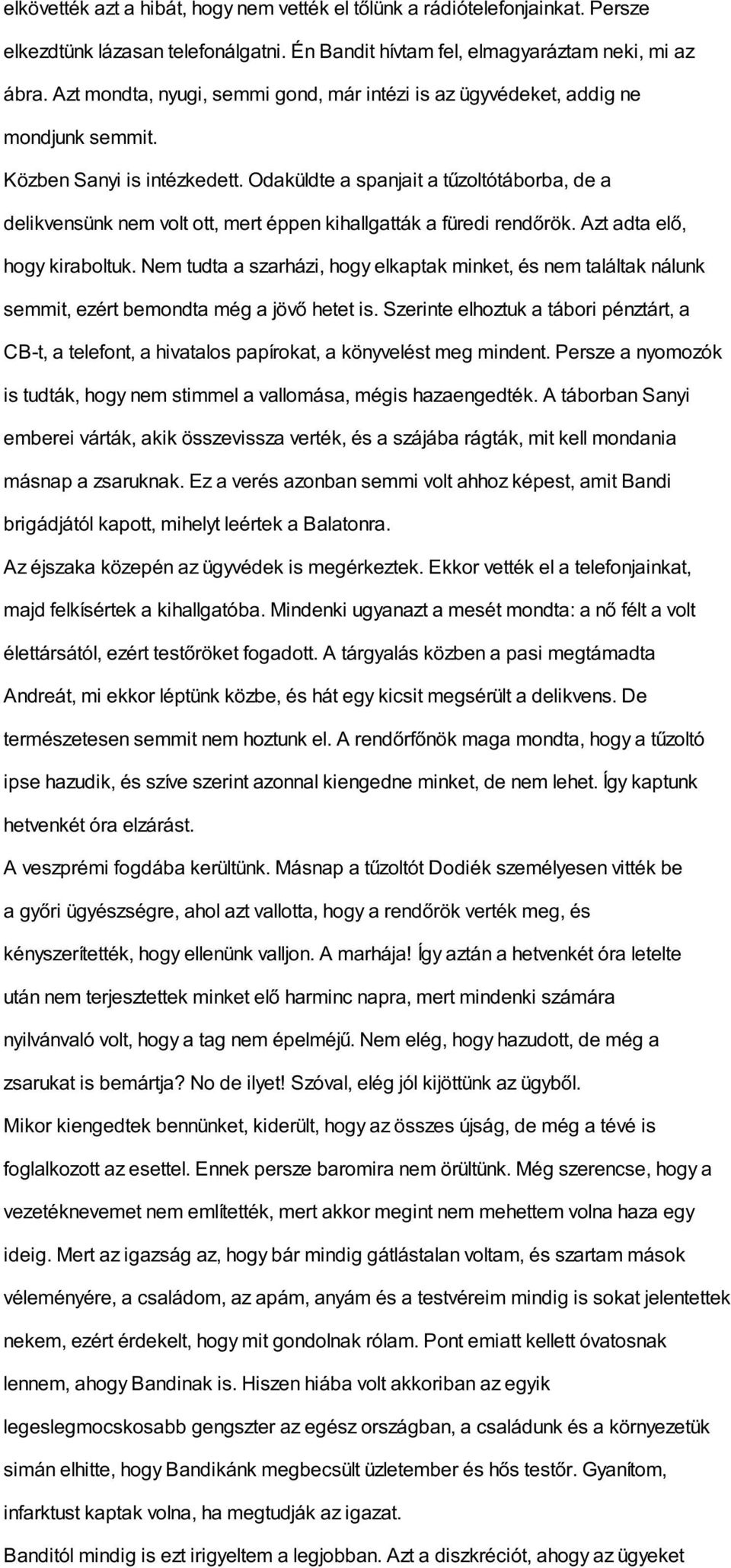 Odaküldte a spanjait a tűzoltótáborba, de a delikvensünk nem volt ott, mert éppen kihallgatták a füredi rendőrök. Azt adta elő, hogy kiraboltuk.