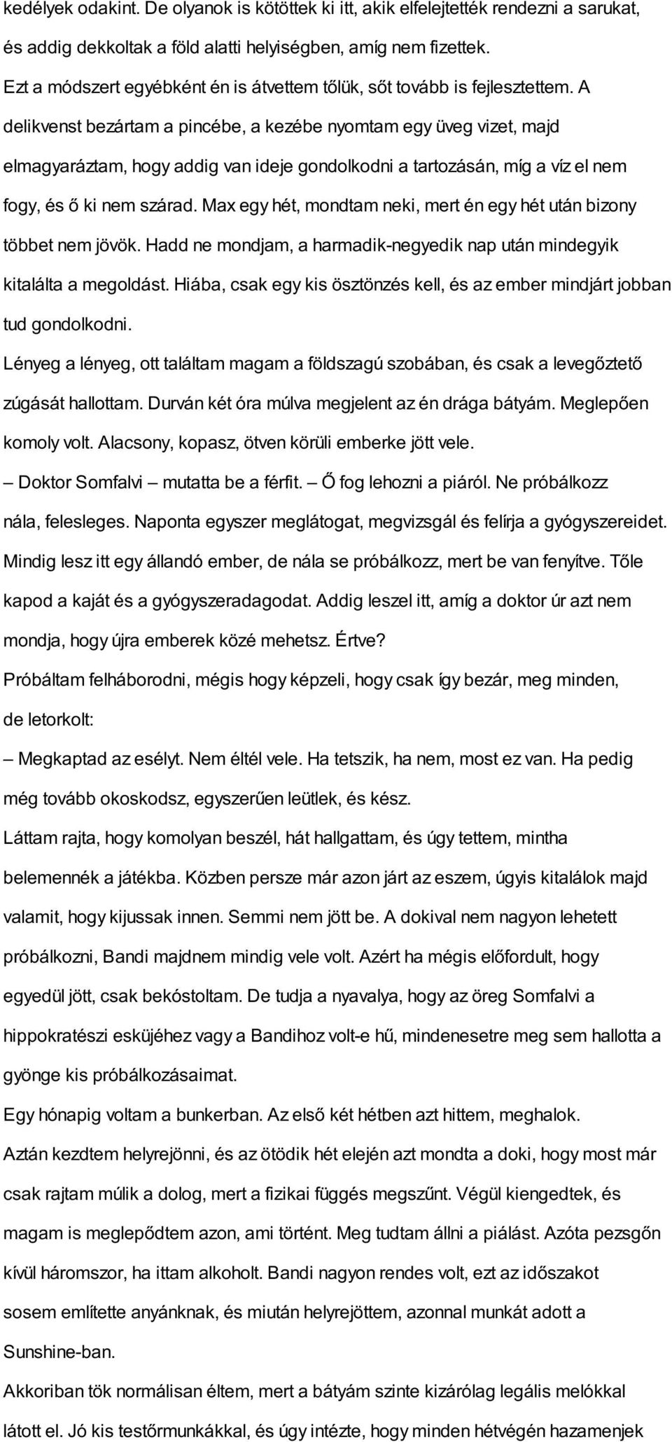 A delikvenst bezártam a pincébe, a kezébe nyomtam egy üveg vizet, majd elmagyaráztam, hogy addig van ideje gondolkodni a tartozásán, míg a víz el nem fogy, és ő ki nem szárad.