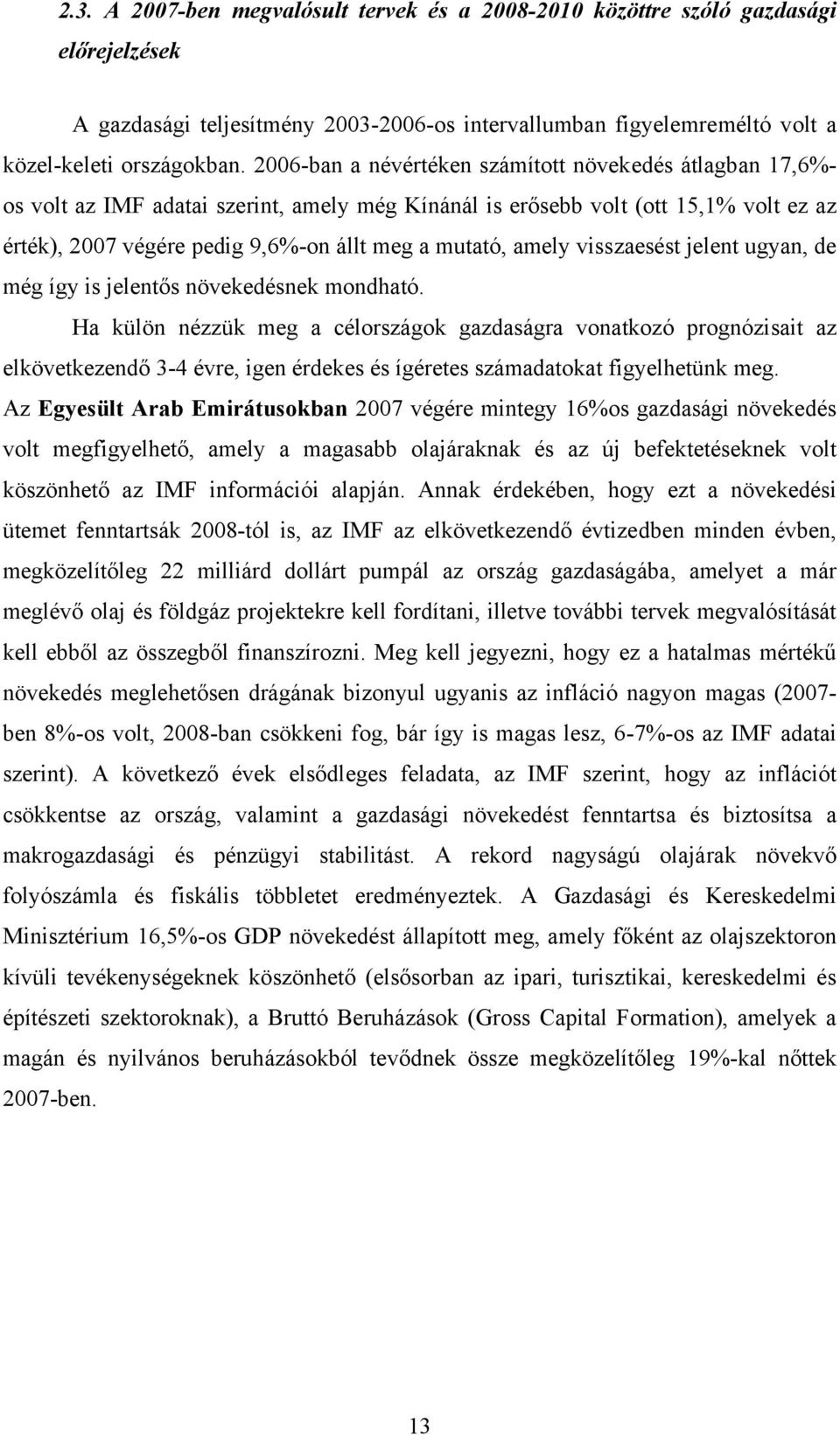 amely visszaesést jelent ugyan, de még így is jelentős növekedésnek mondható.