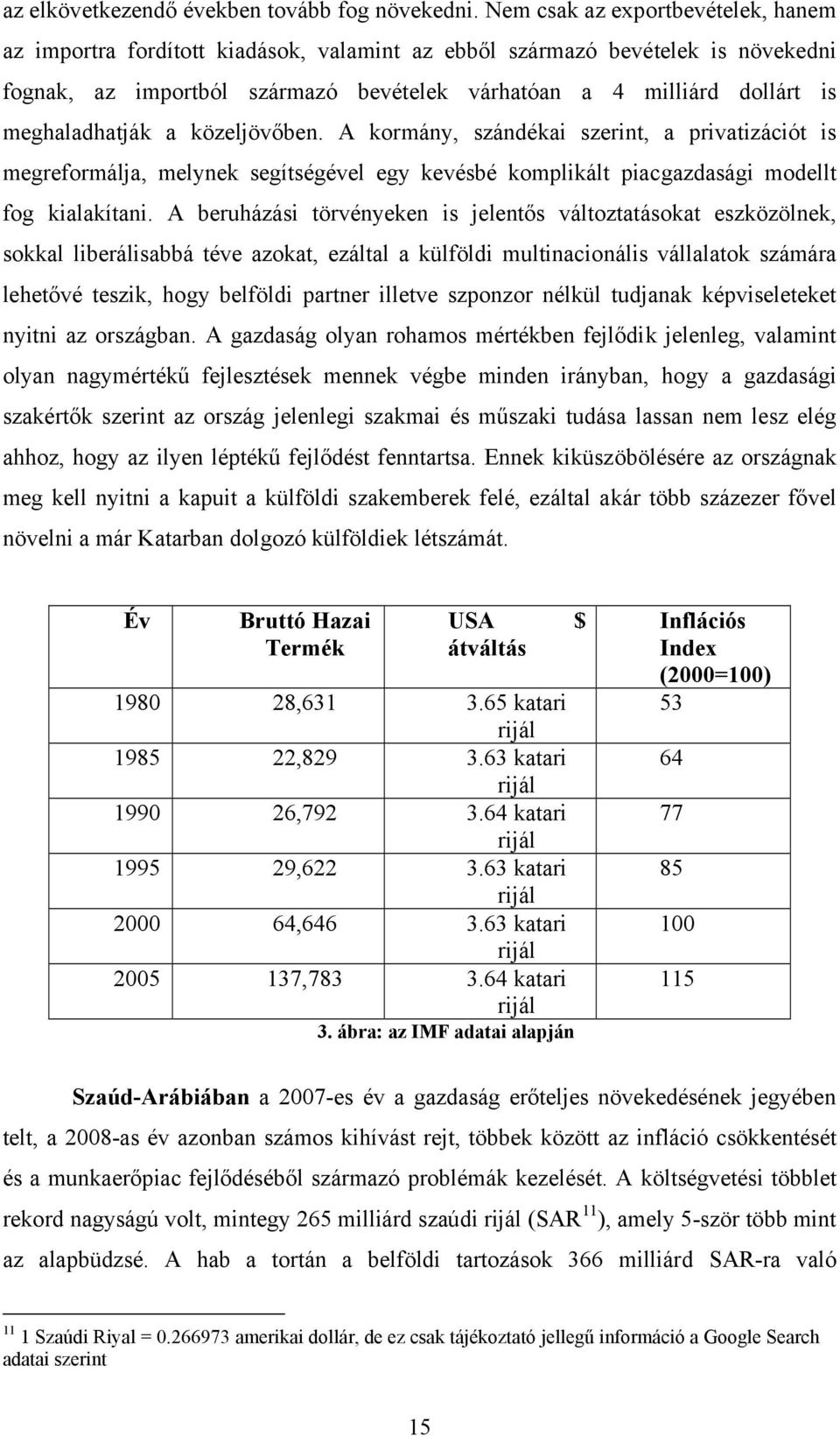 meghaladhatják a közeljövőben. A kormány, szándékai szerint, a privatizációt is megreformálja, melynek segítségével egy kevésbé komplikált piacgazdasági modellt fog kialakítani.