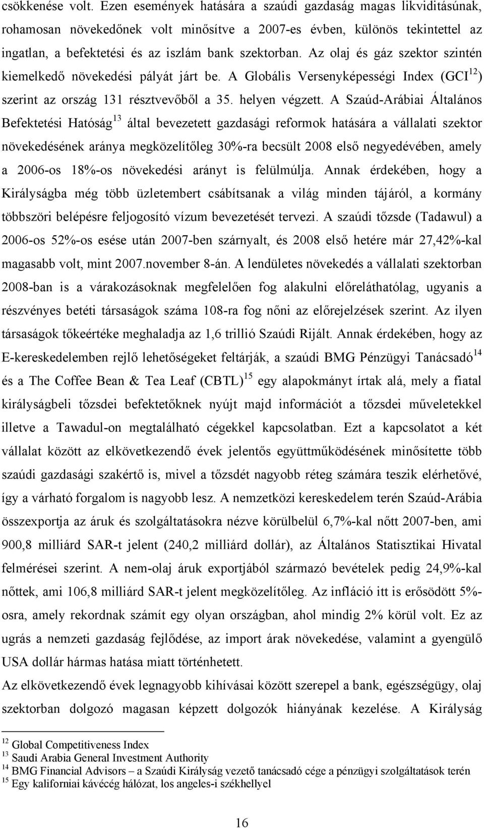 Az olaj és gáz szektor szintén kiemelkedő növekedési pályát járt be. A Globális Versenyképességi Index (GCI 12 ) szerint az ország 131 résztvevőből a 35. helyen végzett.