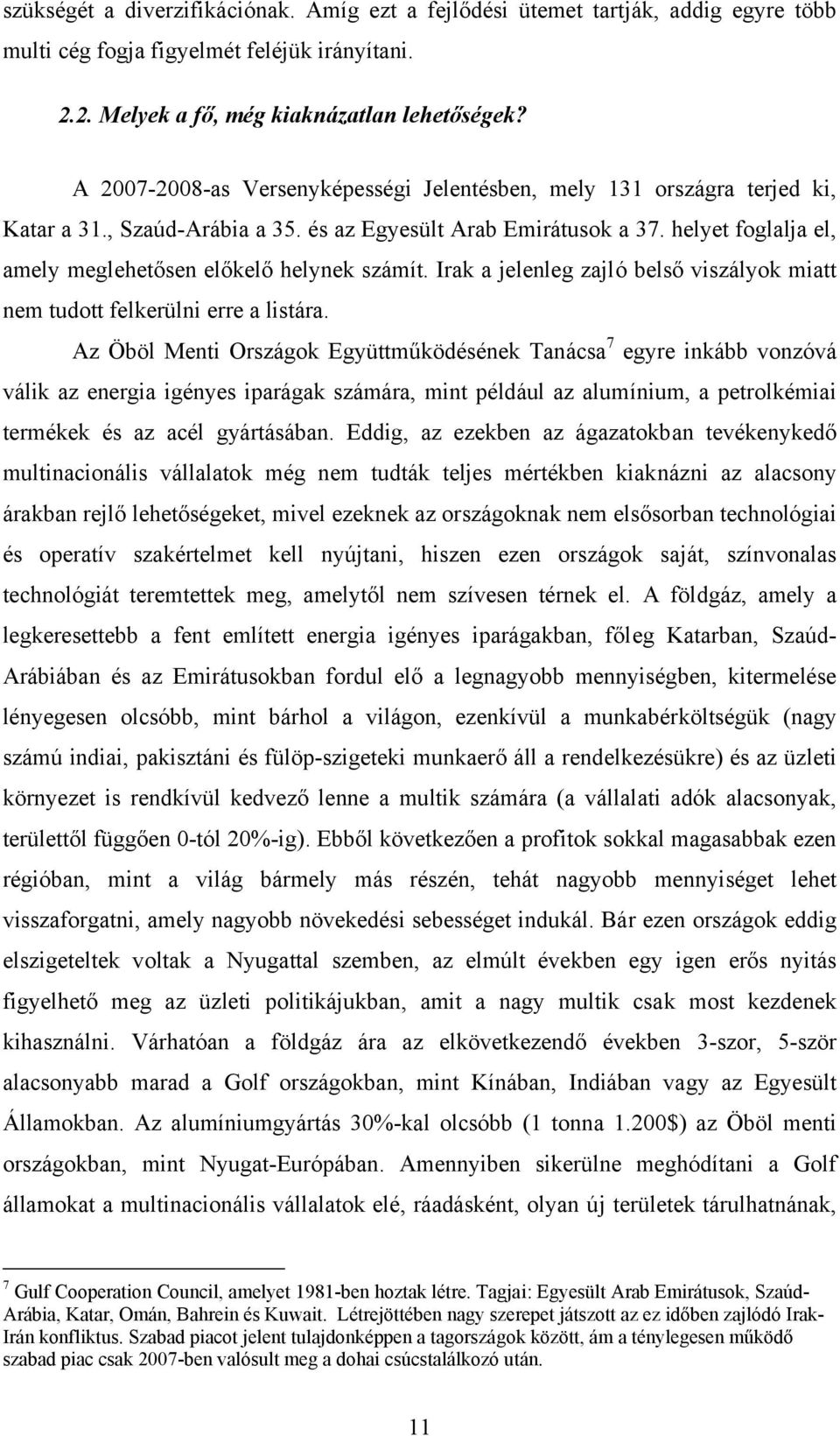 helyet foglalja el, amely meglehetősen előkelő helynek számít. Irak a jelenleg zajló belső viszályok miatt nem tudott felkerülni erre a listára.