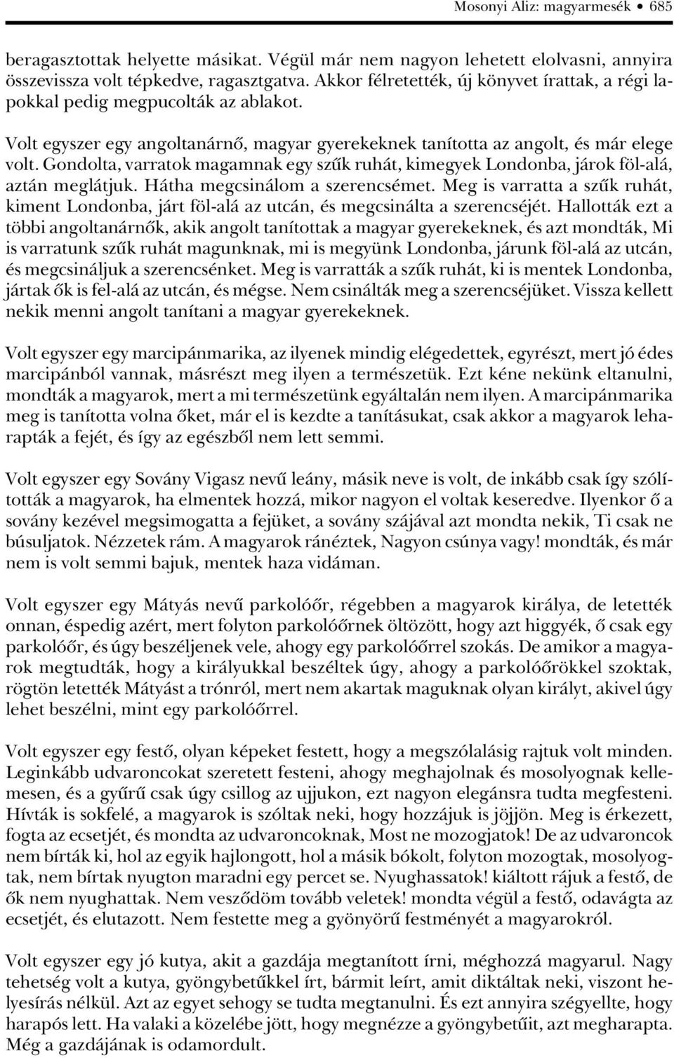 Gondolta, varratok magamnak egy szûk ruhát, kimegyek Londonba, járok föl-alá, aztán meglátjuk. Hátha megcsinálom a szerencsémet.