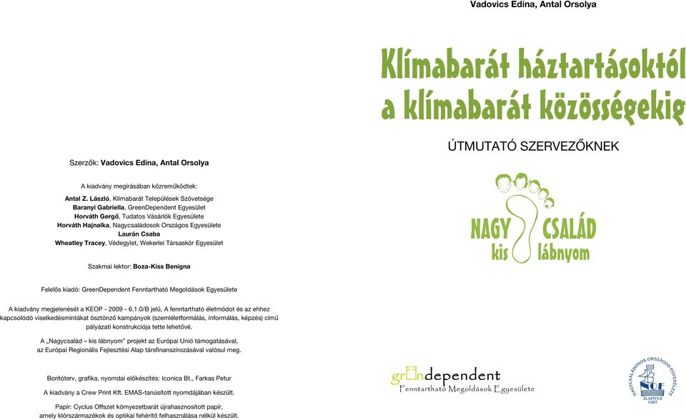 Wheatley Tracey, Védegylet, Wekerlei Társaskör Egyesület Szakmai lektor: Boza-Kiss Benigna NAGY kis CSALÁD lábnyom Felelős kiadó: GreenDependent Fenntartható Megoldások Egyesülete A kiadvány