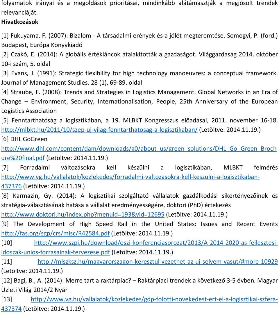 Világgazdaság 2014. október 10-i szám, 5. oldal [3] Evans, J. (1991): Strategic flexibility for high technology manoeuvres: a conceptual framework. Journal of Management Studies. 28 (1), 69-89.