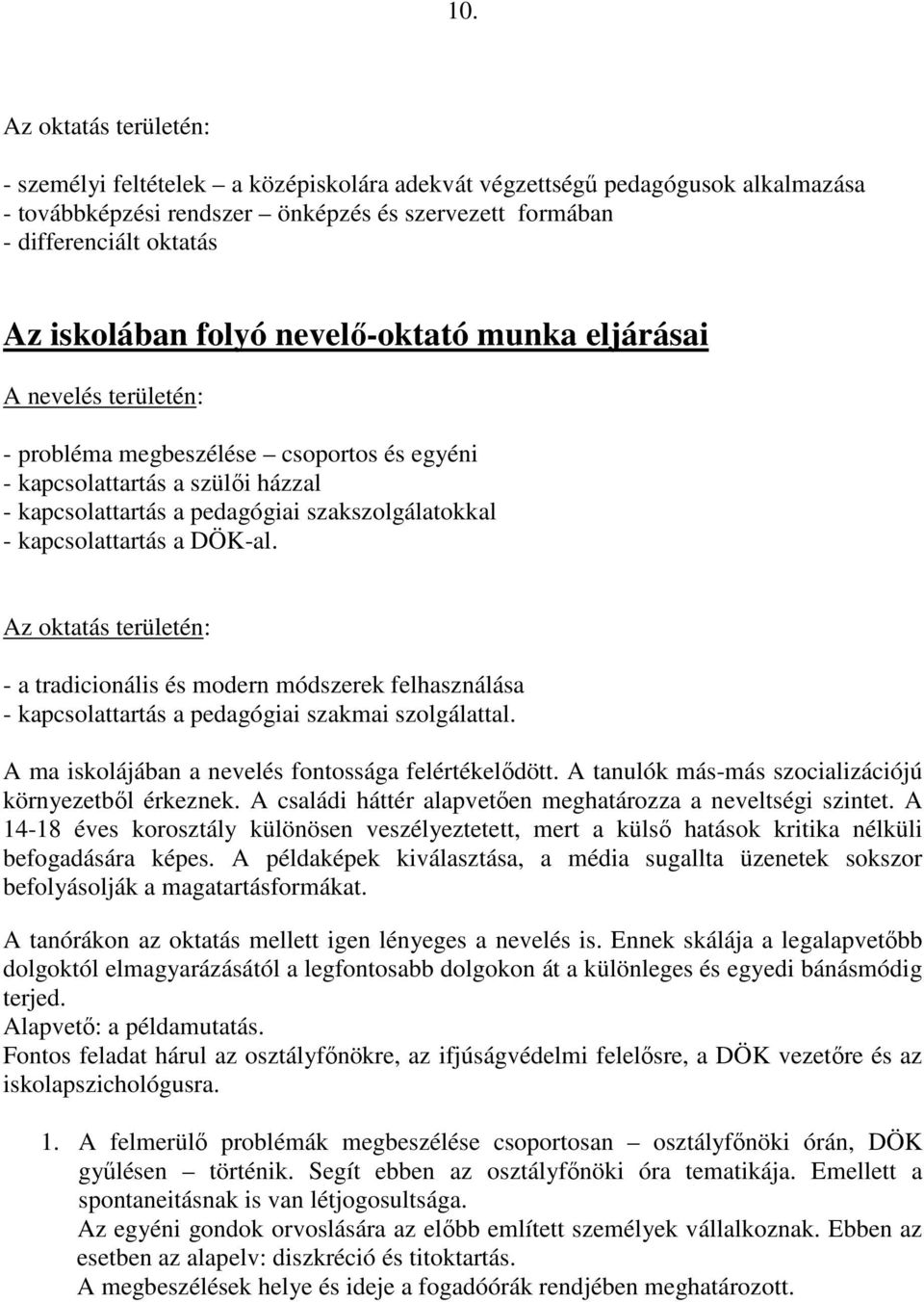 kapcsolattartás a DÖK-al. Az oktatás területén: - a tradicionális és modern módszerek felhasználása - kapcsolattartás a pedagógiai szakmai szolgálattal.