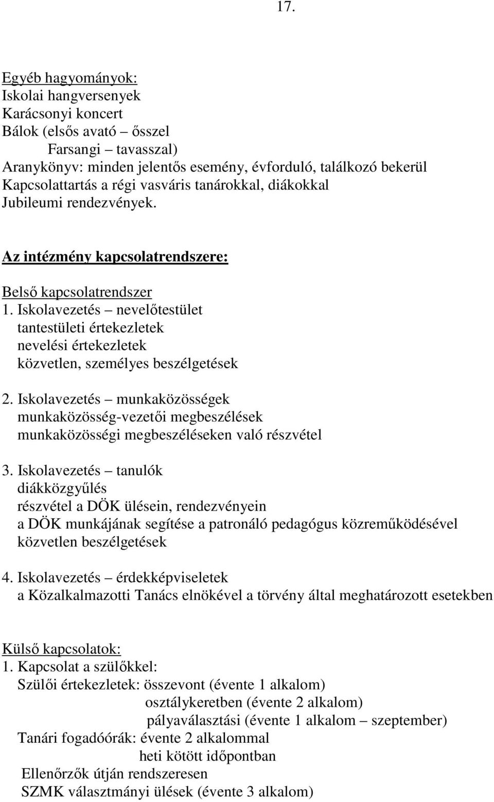 Iskolavezetés nevelıtestület tantestületi értekezletek nevelési értekezletek közvetlen, személyes beszélgetések 2.