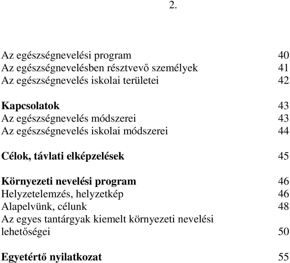 módszerei 44 Célok, távlati elképzelések 45 Környezeti nevelési program 46 Helyzetelemzés, helyzetkép