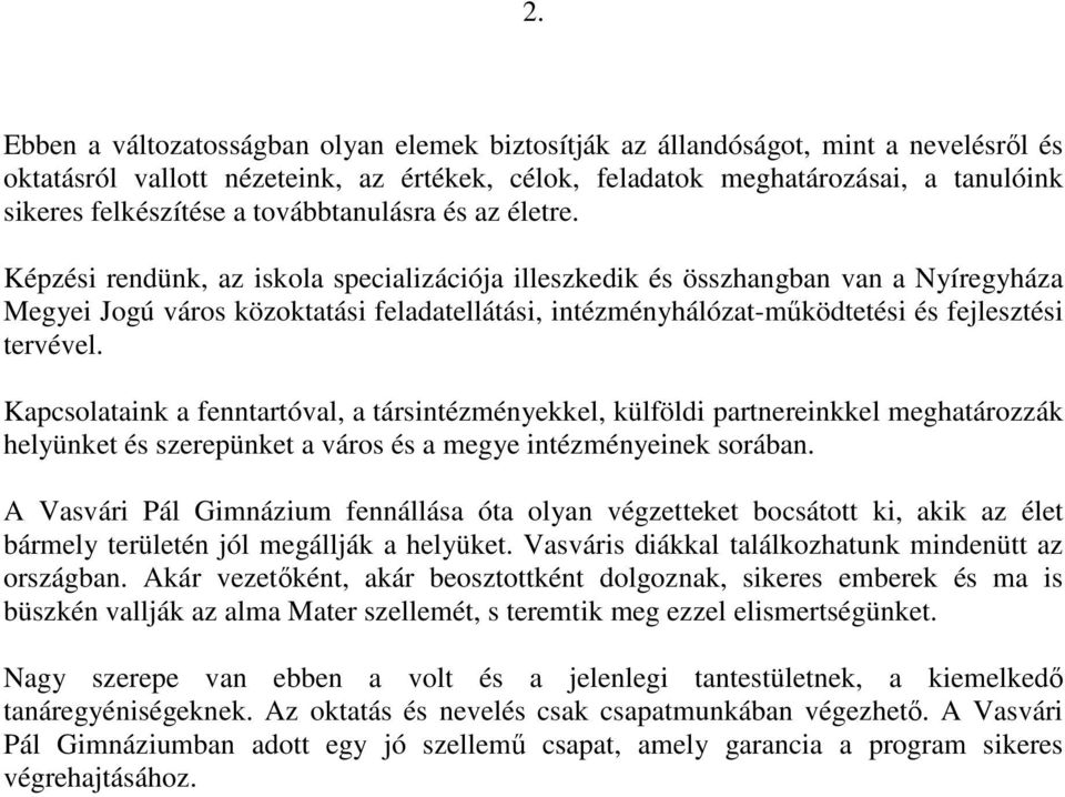 Képzési rendünk, az iskola specializációja illeszkedik és összhangban van a Nyíregyháza Megyei Jogú város közoktatási feladatellátási, intézményhálózat-mőködtetési és fejlesztési tervével.