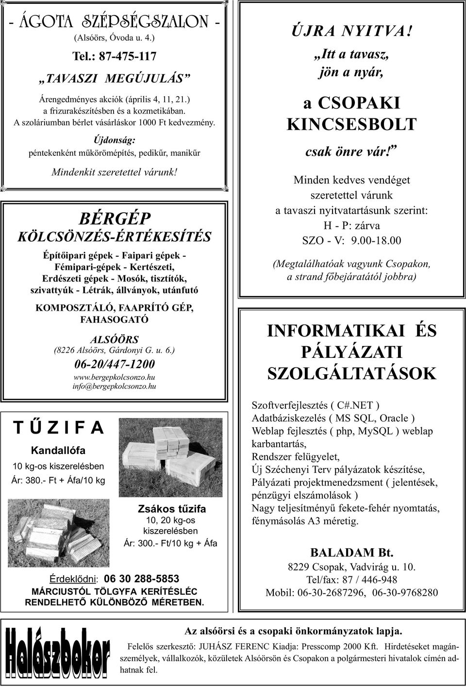 BÉRGÉP KÖLCSÖNZÉS-ÉRTÉKESÍTÉS Építőipari gépek - Faipari gépek - Fémipari-gépek - Kertészeti, Erdészeti gépek - Mosók, tisztítók, szivattyúk - Létrák, állványok, utánfutó KOMPOSZTÁLÓ, FAAPRÍTÓ GÉP,