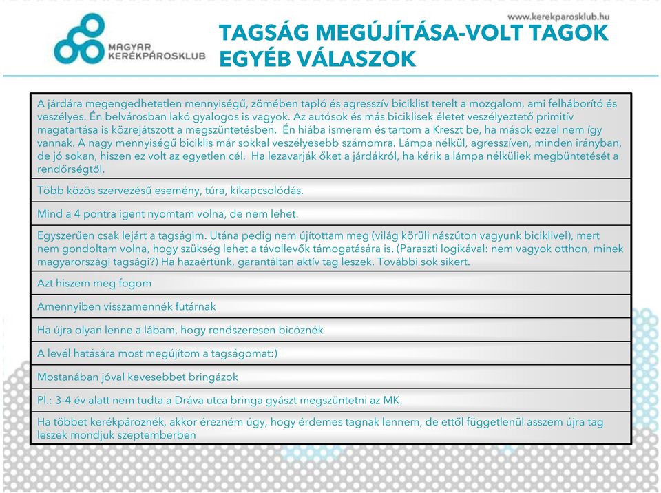 Én hiába ismerem és tartom a Kreszt be, ha mások ezzel nem így vannak. A nagy mennyiségű biciklis már sokkal veszélyesebb számomra.