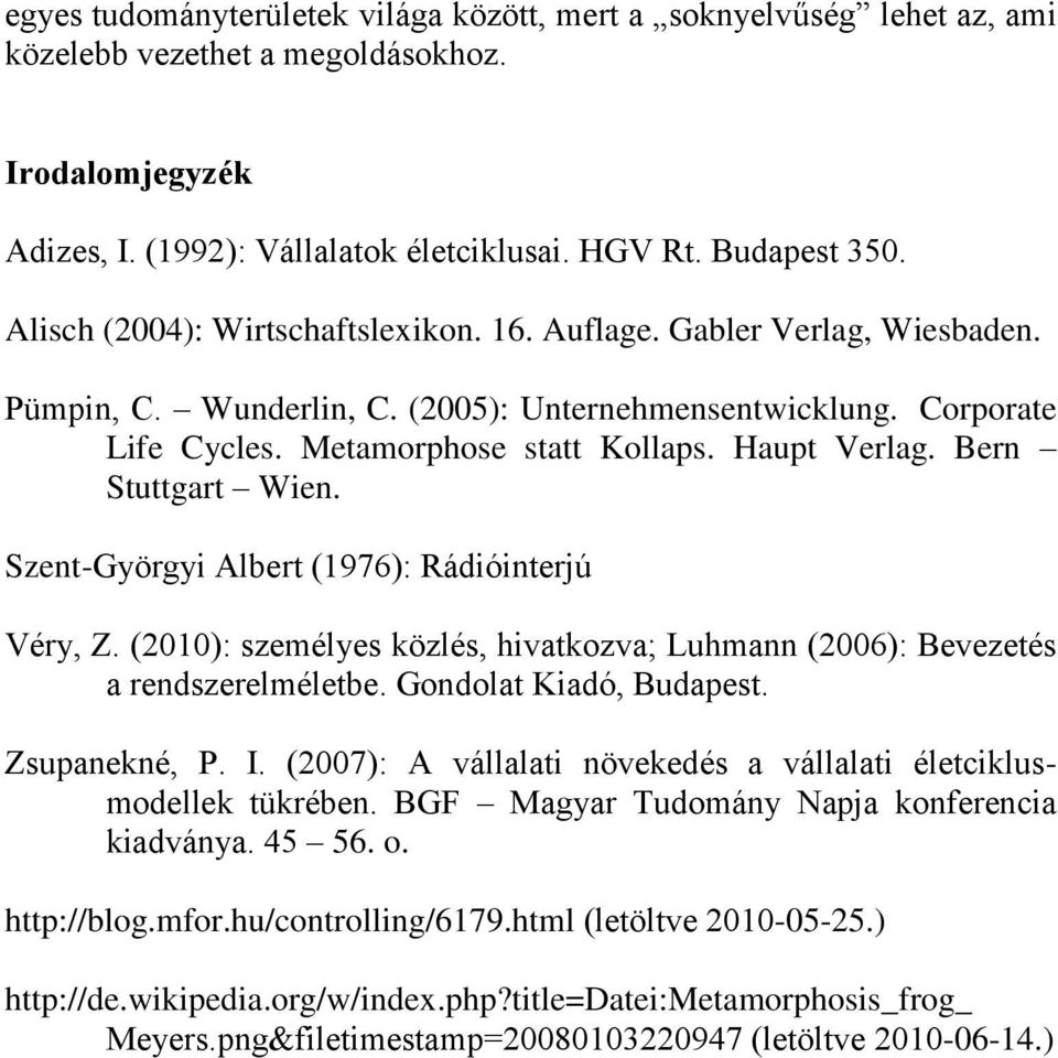 Bern Stuttgart Wien. Szent-Györgyi Albert (1976): Rádióinterjú Véry, Z. (2010): személyes közlés, hivatkozva; Luhmann (2006): Bevezetés a rendszerelméletbe. Gondolat Kiadó, Budapest. Zsupanekné, P. I.