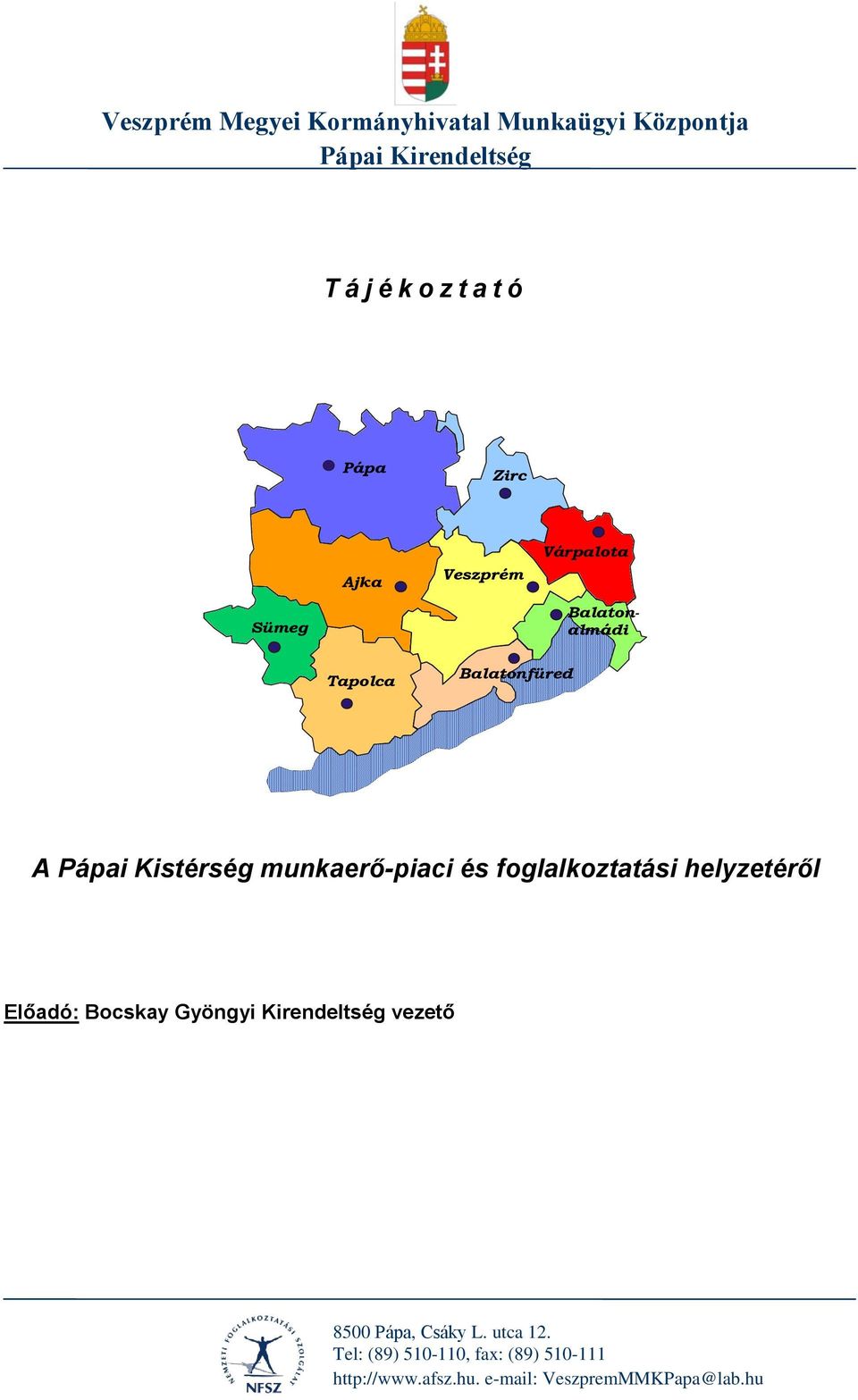 munkaerő-piaci és foglalkoztatási helyzetéről Előadó: Bocskay Gyöngyi Kirendeltség vezető 8500