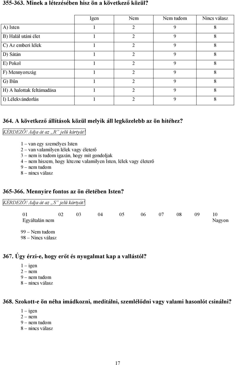 feltámadása 1 2 9 8 I) Lélekvándorlás 1 2 9 8 364. A következő állítások közül melyik áll legközelebb az ön hitéhez? KÉRDEZŐ! Adja át az R jelű kártyát!