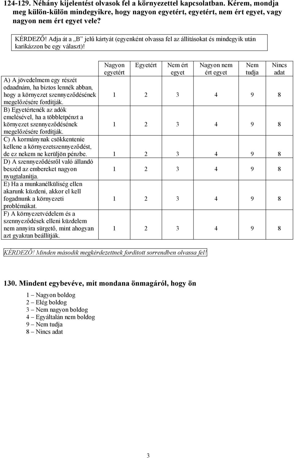 A) A jövedelmem egy részét odaadnám, ha biztos lennék abban, hogy a környezet szennyeződésének megelőzésére fordítják.