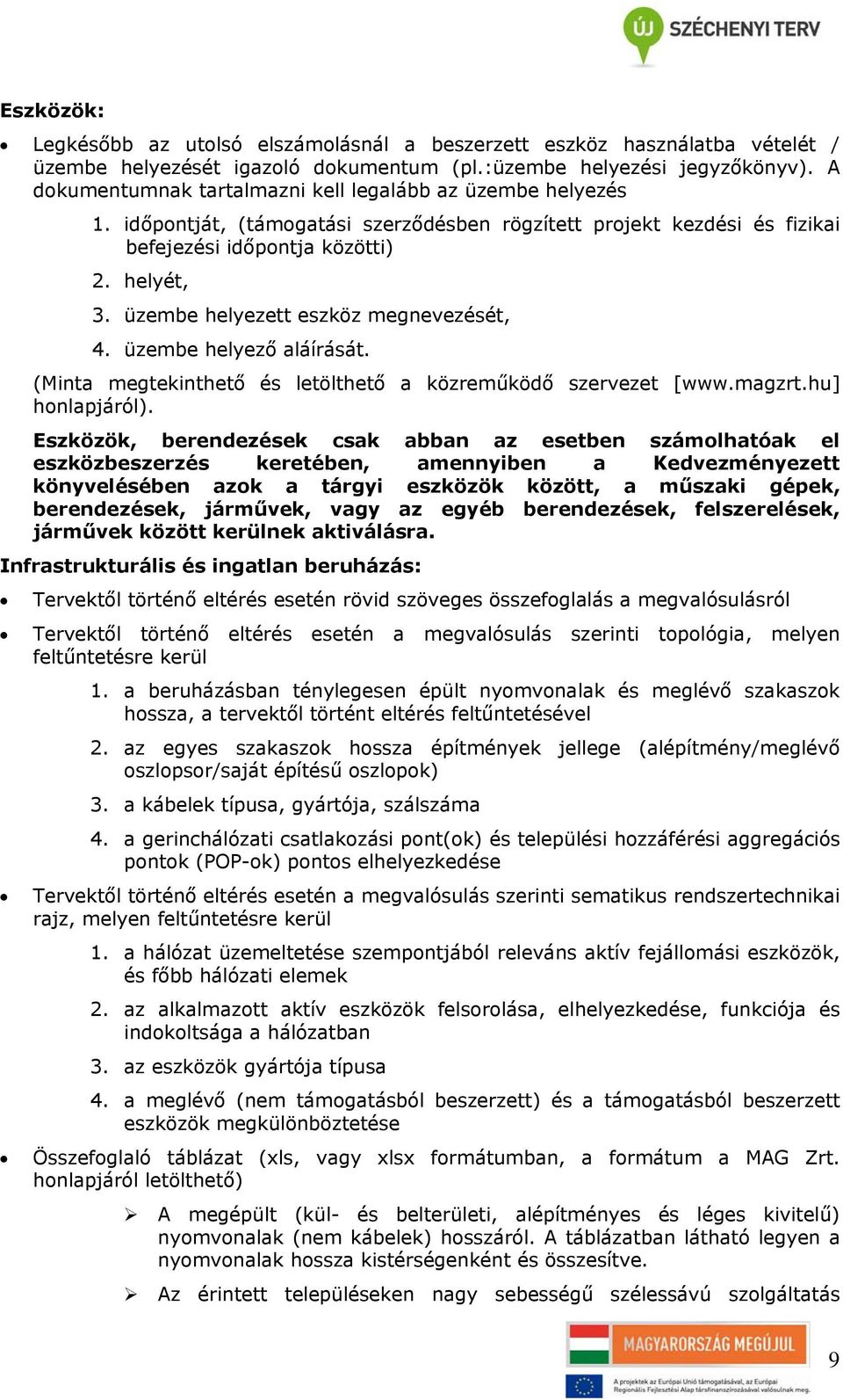 üzembe helyezett eszköz megnevezését, 4. üzembe helyező aláírását. (Minta megtekinthető és letölthető a közreműködő szervezet [www.magzrt.hu] honlapjáról).