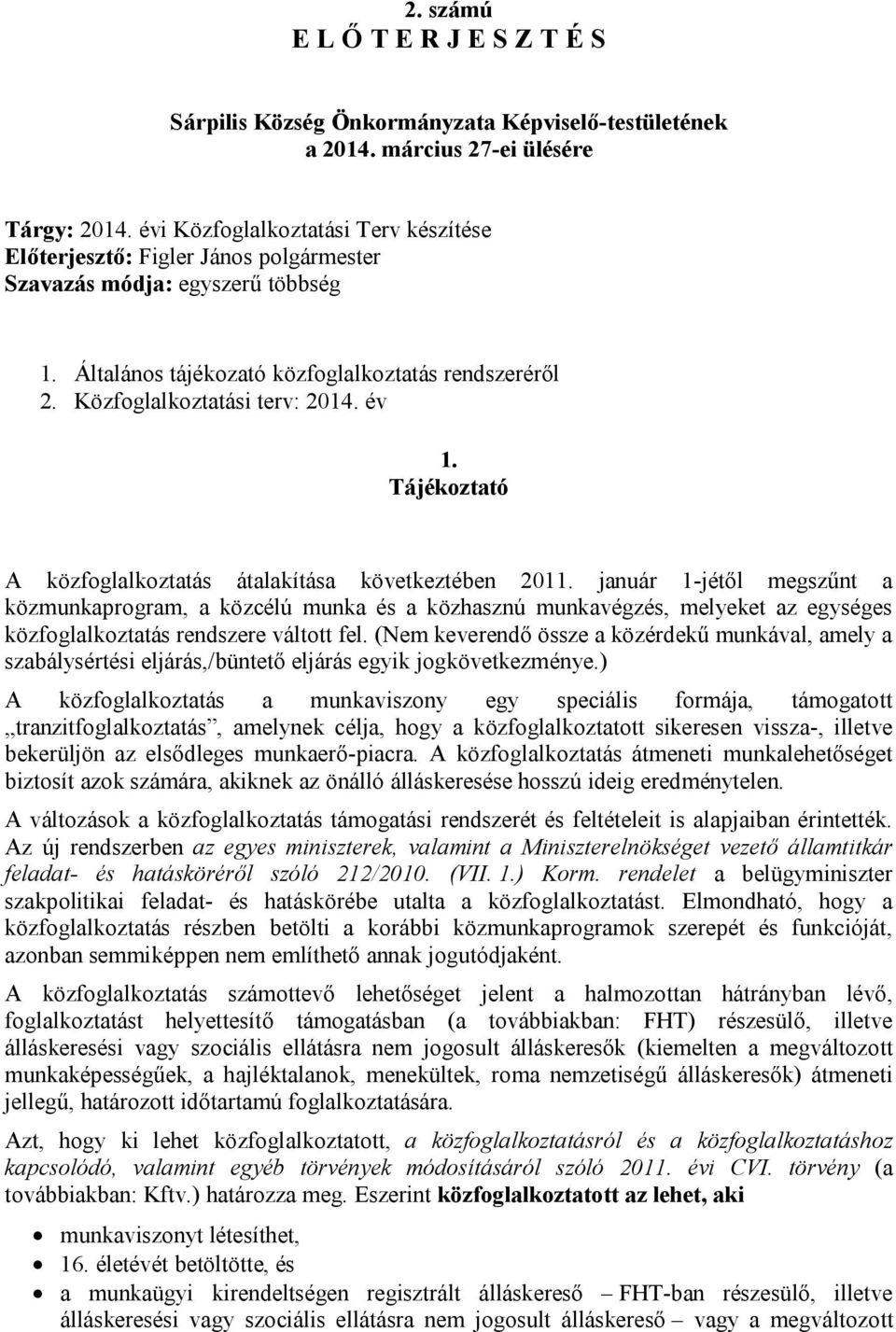 év 1. Tájékoztató A közfoglalkoztatás átalakítása következtében 2011.