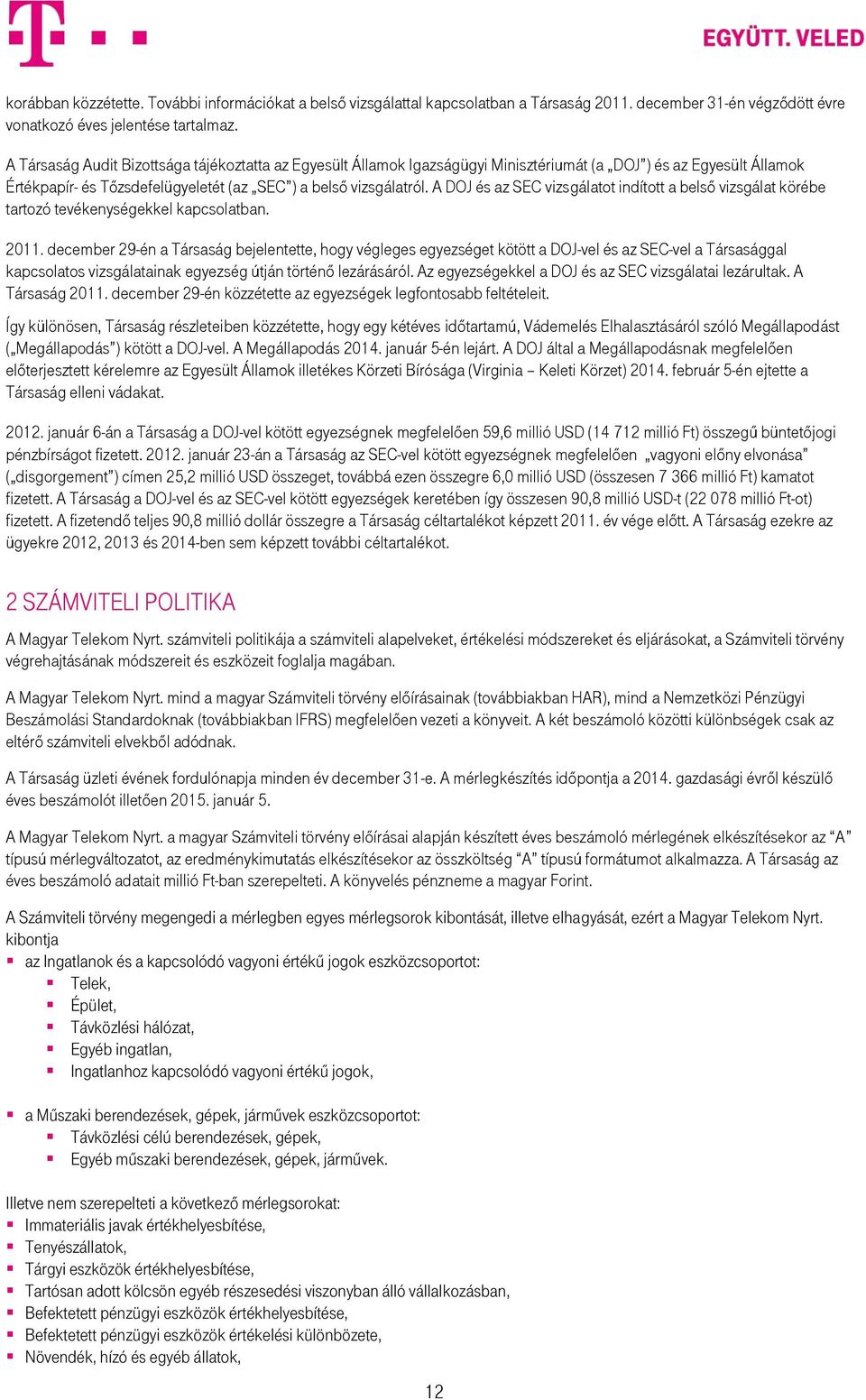 A DOJ és az SEC vizsgálatot indított a belső vizsgálat körébe tartozó tevékenységekkel kapcsolatban. 2011.