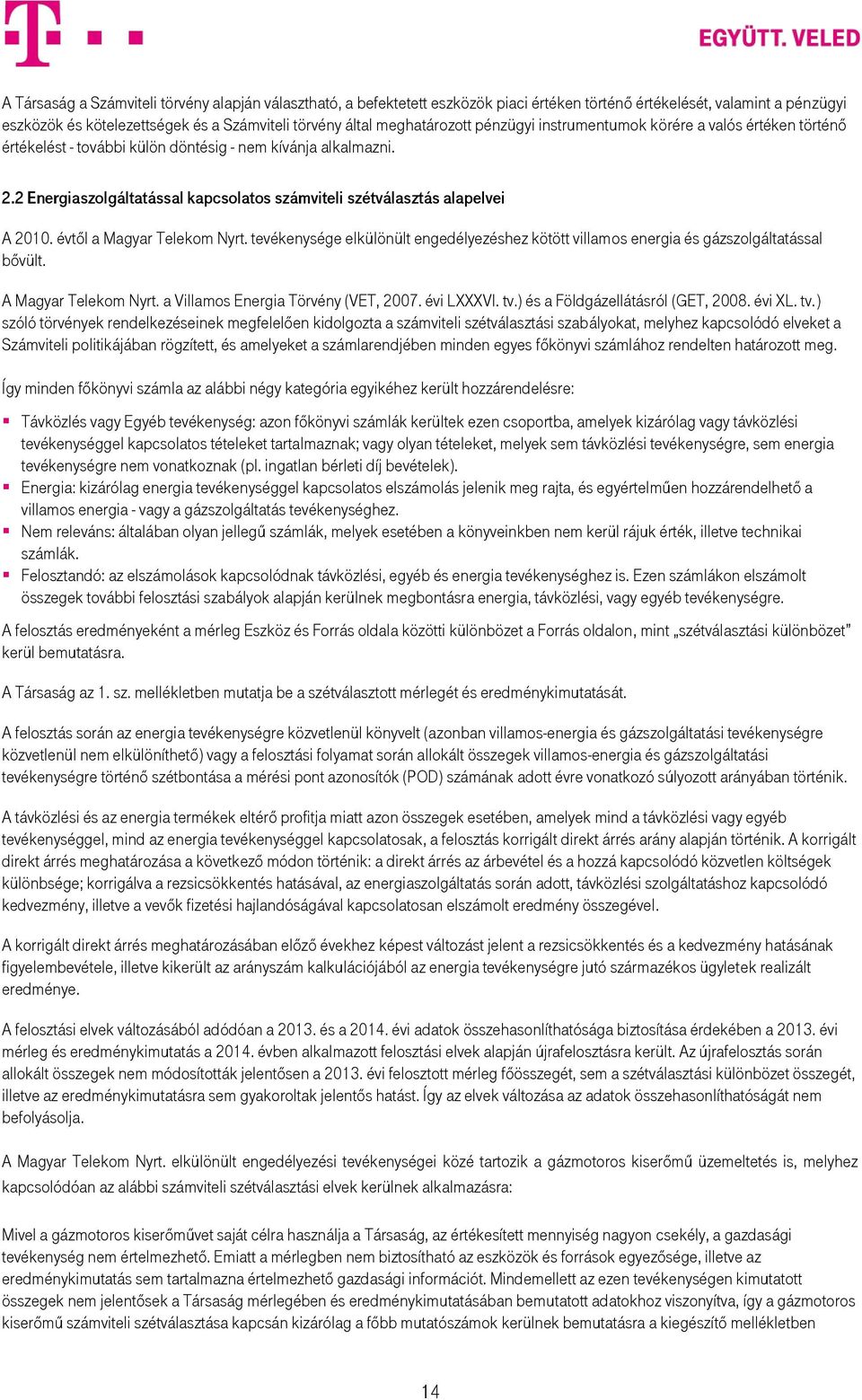 2 Energiaszolgáltatással kapcsolatos számviteli szétválasztás alapelvei A 2010. évtől a Magyar Telekom Nyrt.