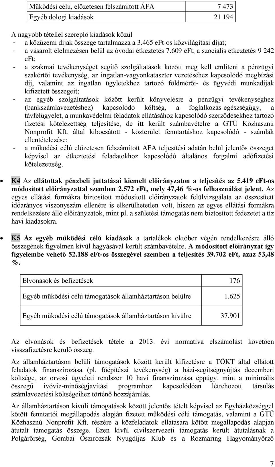 609 eft, a szociális étkeztetés 9 242 eft; - a szakmai tevékenységet segítő szolgáltatások között meg kell említeni a pénzügyi szakértői tevékenység, az ingatlan-vagyonkataszter vezetéséhez