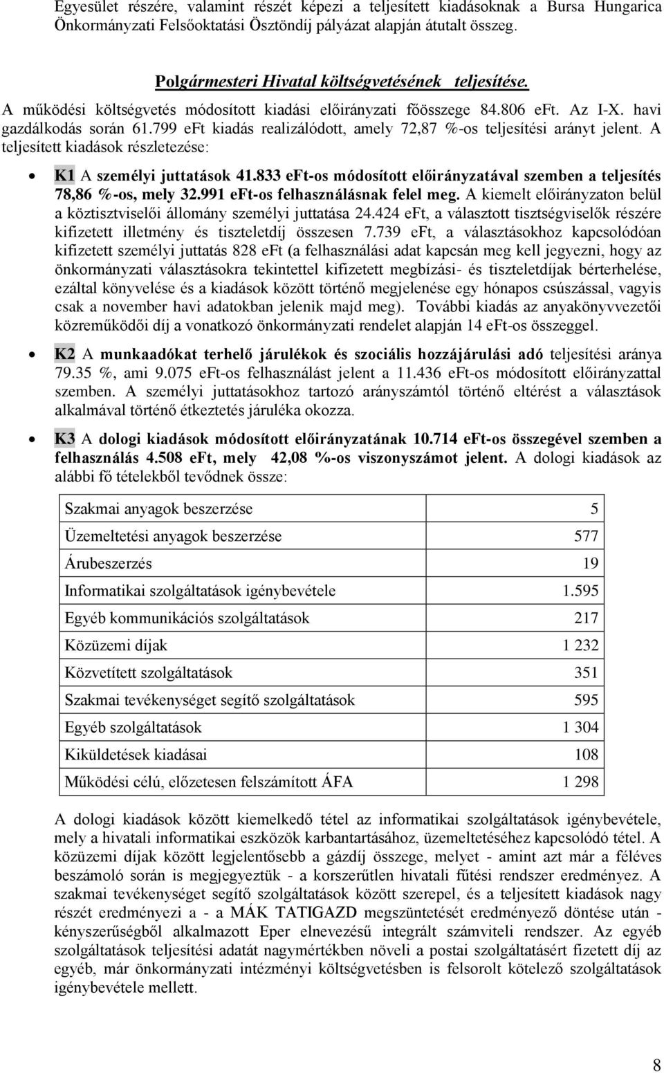 799 eft kiadás realizálódott, amely 72,87 %-os teljesítési arányt jelent. A teljesített kiadások részletezése: K1 A személyi juttatások 41.