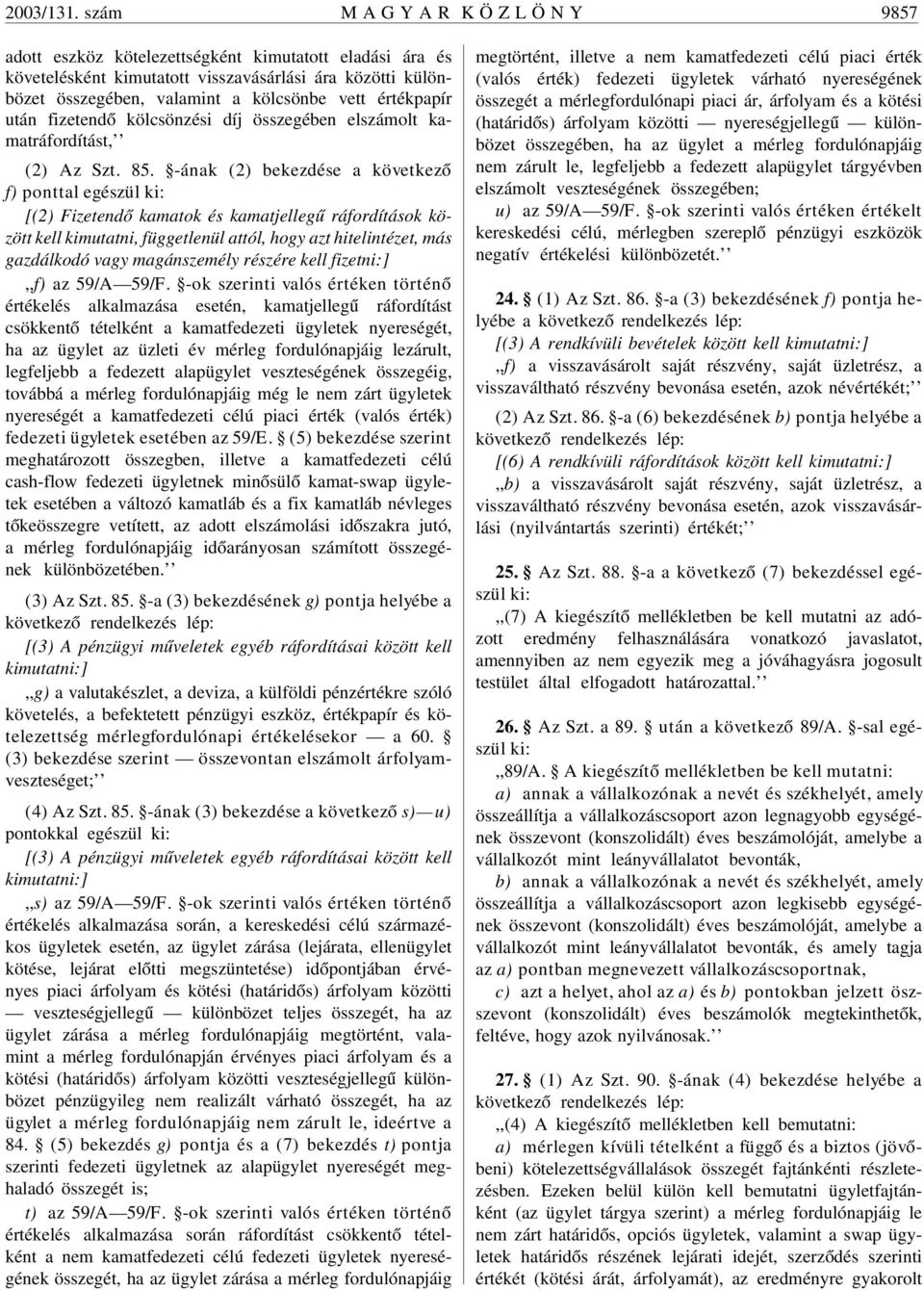 értékpapír után fizetendõ kölcsönzési díj összegében elszámolt kamatráfordítást, (2) Az Szt. 85.