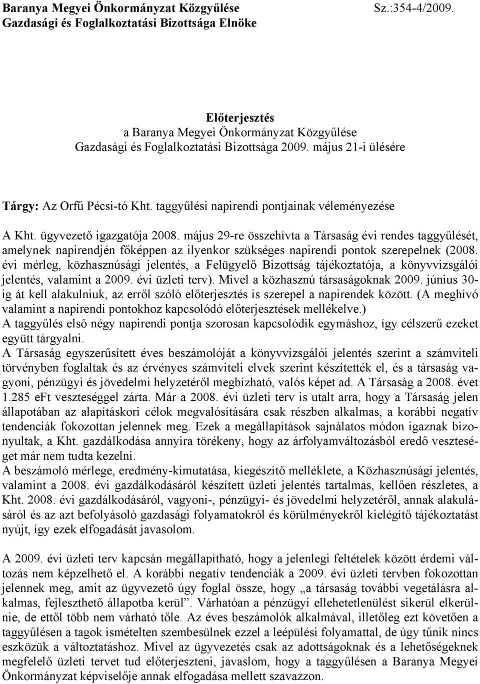 taggyűlési napirendi pontjainak véleményezése A Kht. ügyvezető igazgatója 2008.