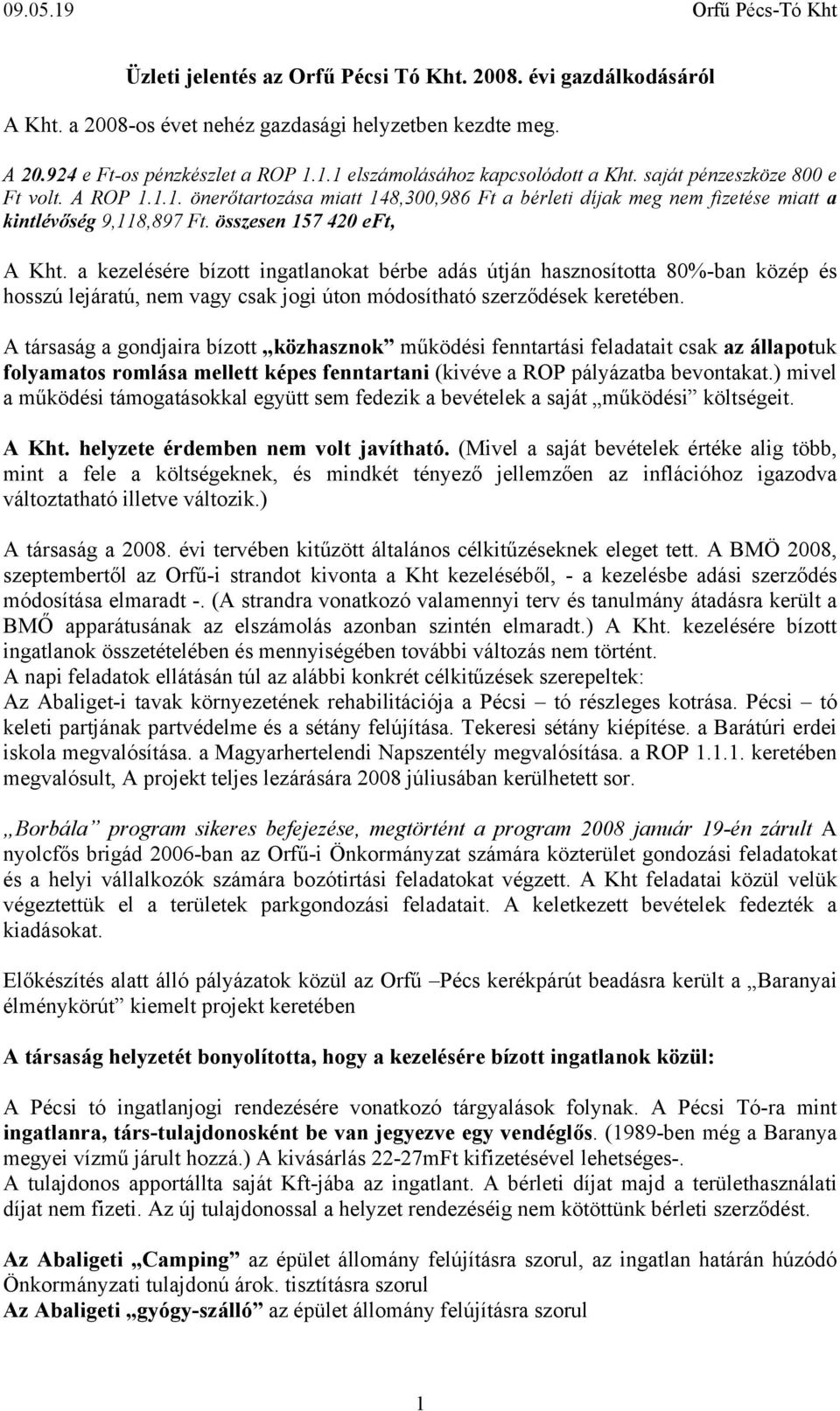 a kezelésére bízott ingatlanokat bérbe adás útján hasznosította 80%-ban közép és hosszú lejáratú, nem vagy csak jogi úton módosítható szerződések keretében.