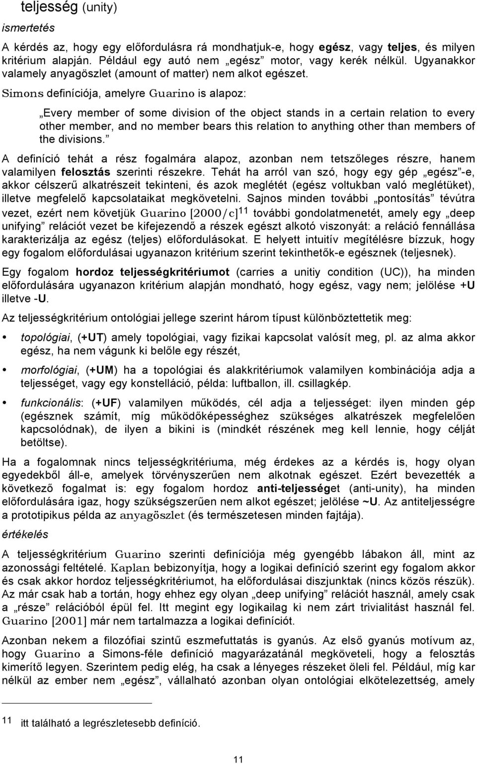 Simons definíciója, amelyre Guarino is alapoz: Every member of some division of the object stands in a certain relation to every other member, and no member bears this relation to anything other than