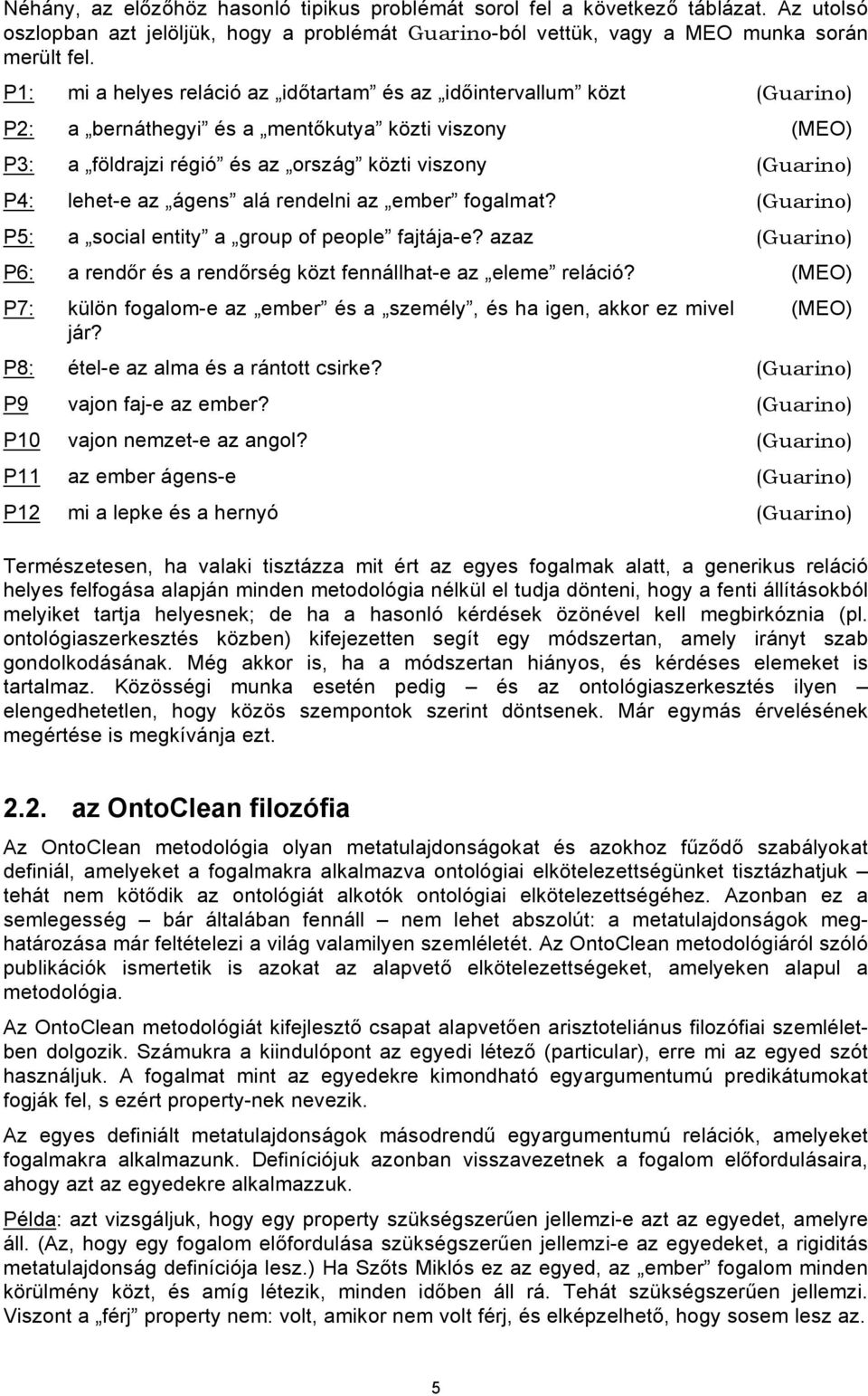 az ágens alá rendelni az ember fogalmat? (Guarino) P5: a social entity a group of people fajtája-e? azaz (Guarino) P6: a rendőr és a rendőrség közt fennállhat-e az eleme reláció?