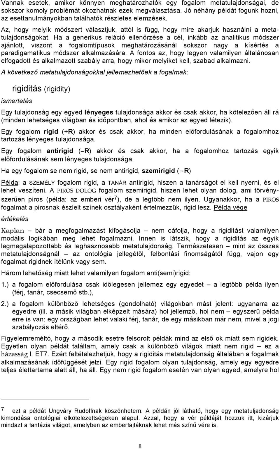 Ha a generikus reláció ellenőrzése a cél, inkább az analitikus módszer ajánlott, viszont a fogalomtípusok meghatározásánál sokszor nagy a kísértés a paradigamatikus módszer alkalmazására.