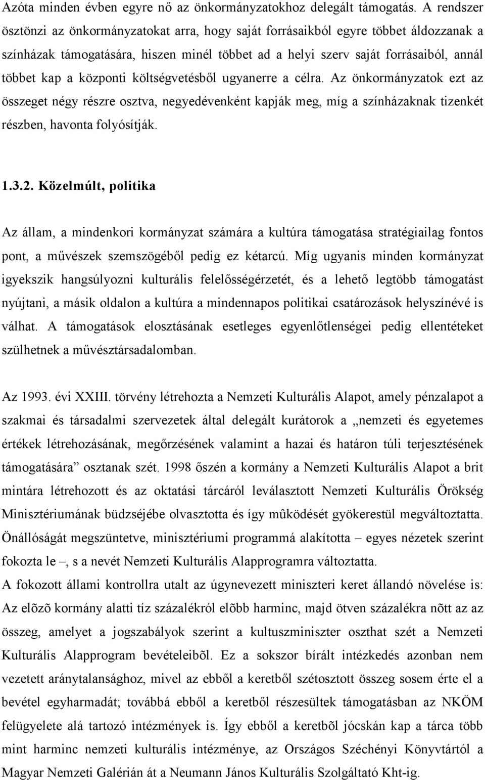 központi költségvetésből ugyanerre a célra. Az önkormányzatok ezt az összeget négy részre osztva, negyedévenként kapják meg, míg a színházaknak tizenkét részben, havonta folyósítják. 1.3.2.