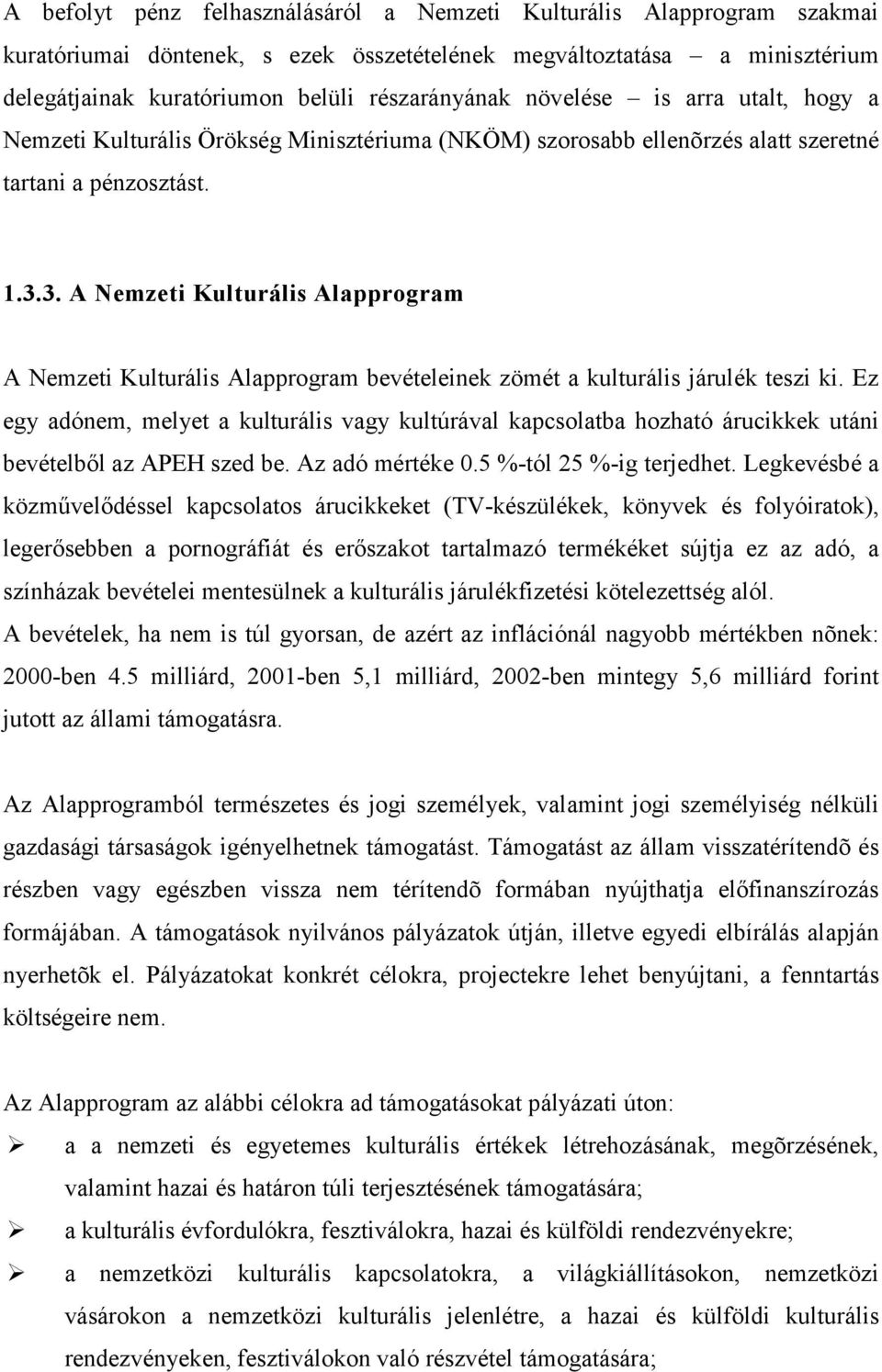 3. A Nemzeti Kulturális Alapprogram A Nemzeti Kulturális Alapprogram bevételeinek zömét a kulturális járulék teszi ki.