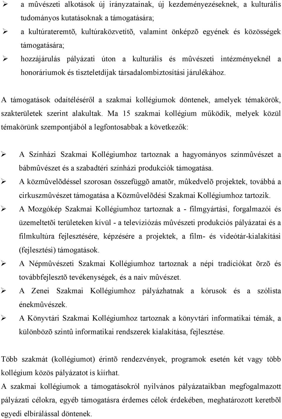 hozzájárulás pályázati úton a kulturális és mûvészeti intézményeknél a honoráriumok és tiszteletdíjak társadalombiztosítási járulékához.