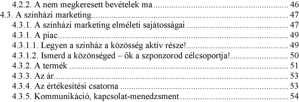 ... 49 4.3.1.2. Ismerd a közönséged ők a szponzorod célcsoportja!... 50 4.3.2. A termék... 51 4.3.3. Az ár.