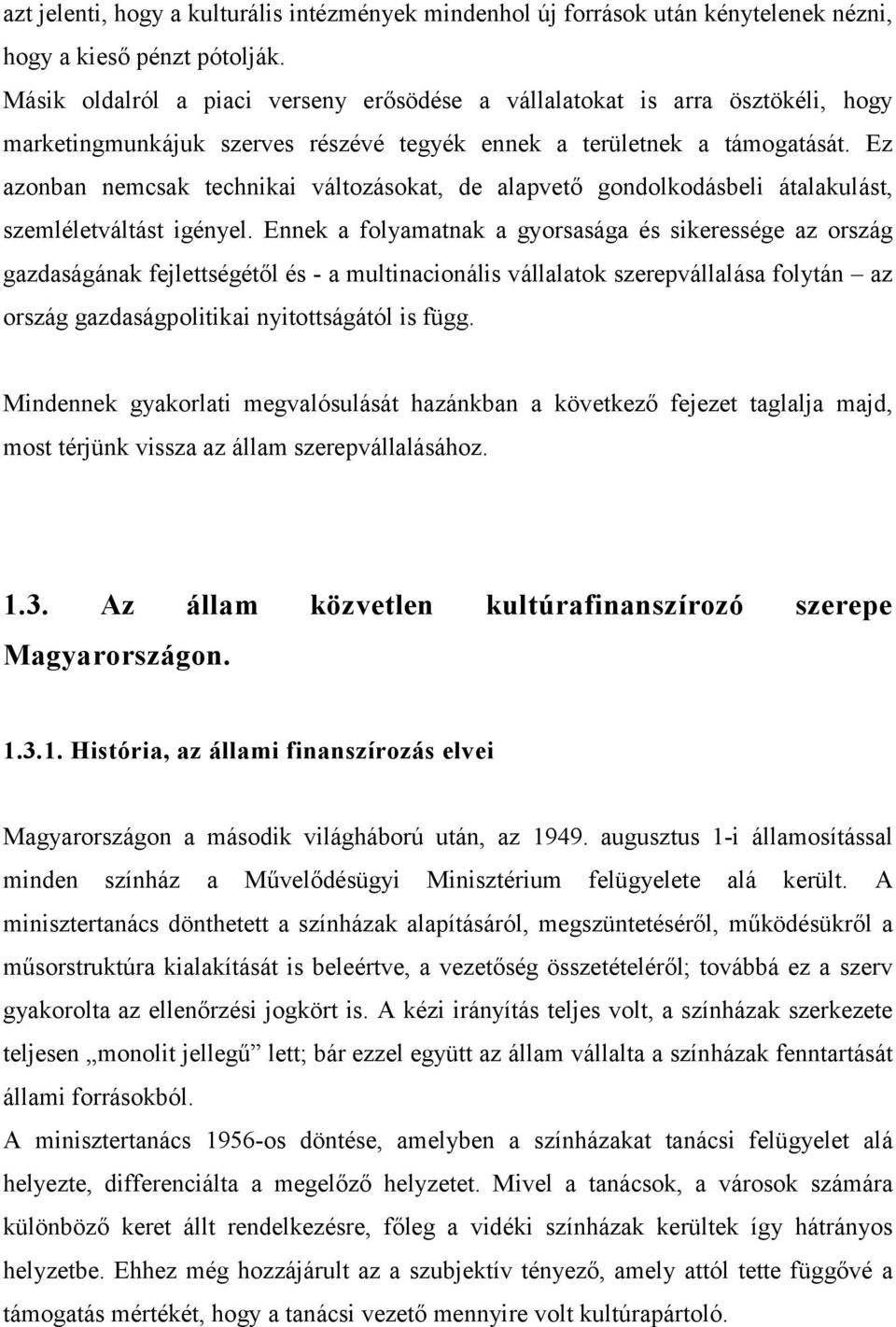 Ez azonban nemcsak technikai változásokat, de alapvető gondolkodásbeli átalakulást, szemléletváltást igényel.