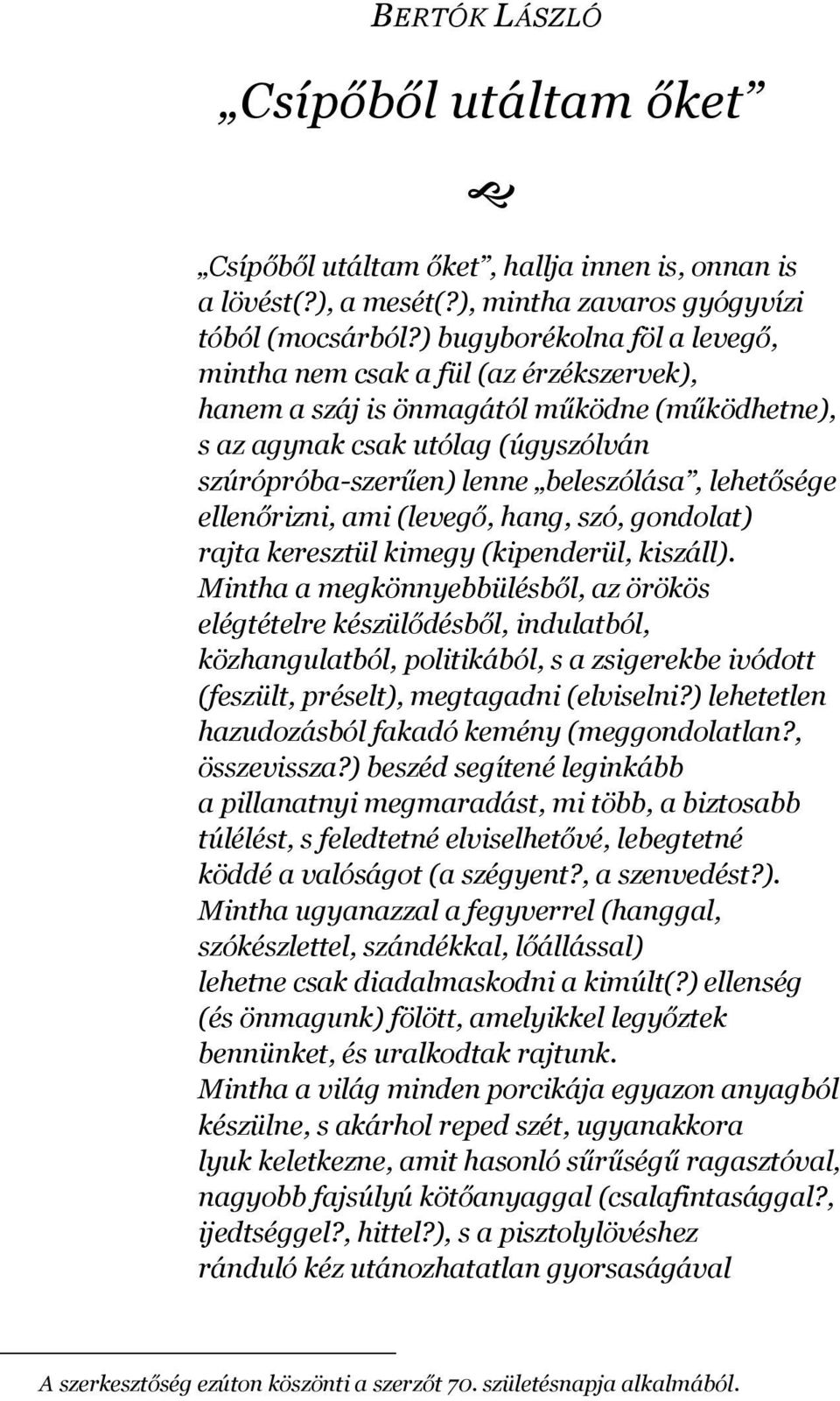 lehetősége ellenőrizni, ami (levegő, hang, szó, gondolat) rajta keresztül kimegy (kipenderül, kiszáll).