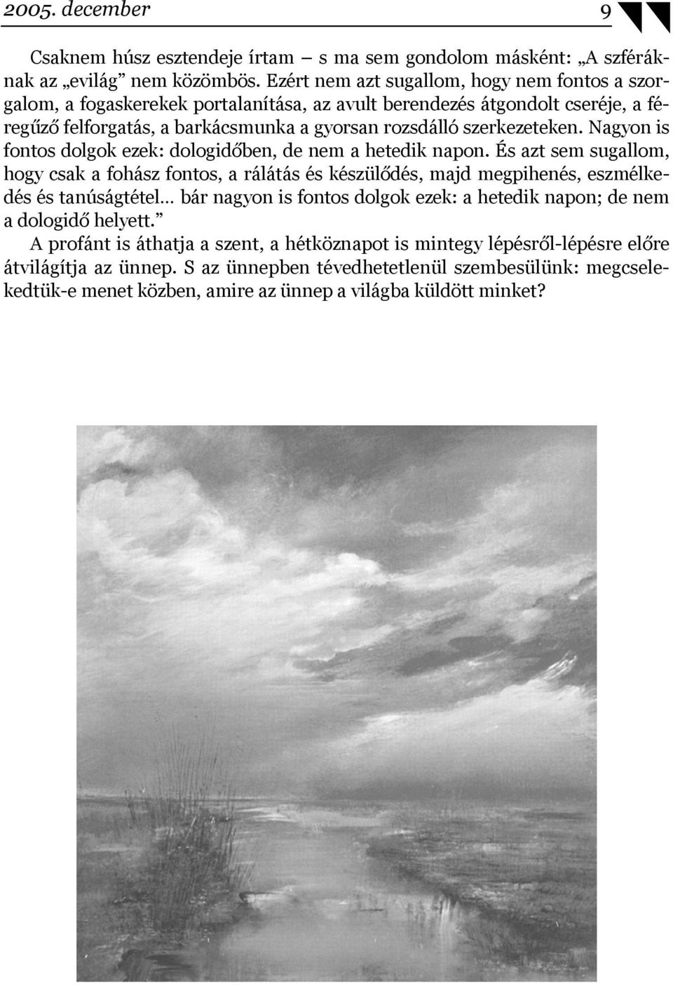 Nagyon is fontos dolgok ezek: dologidőben, de nem a hetedik napon.