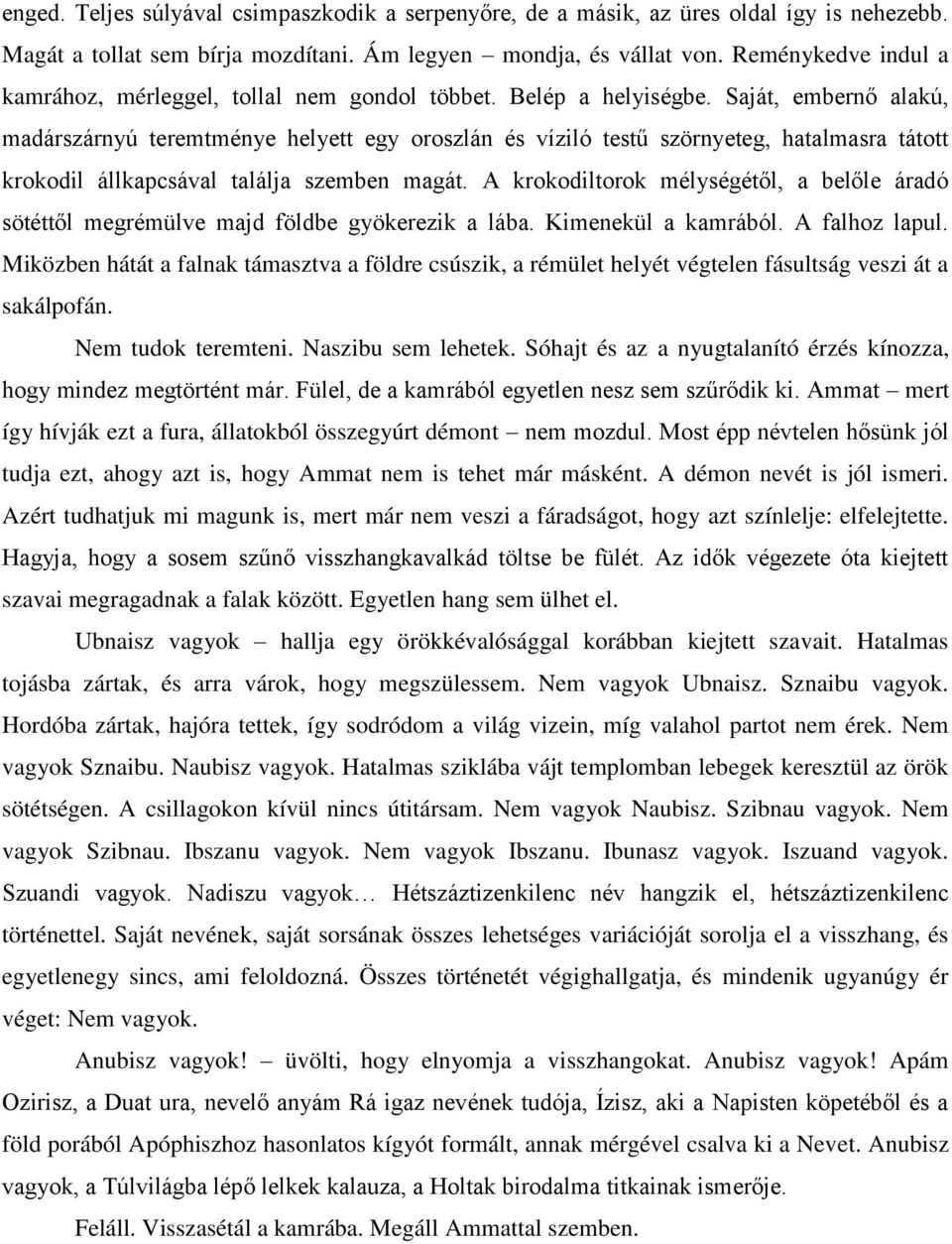 Saját, embernő alakú, madárszárnyú teremtménye helyett egy oroszlán és víziló testű szörnyeteg, hatalmasra tátott krokodil állkapcsával találja szemben magát.