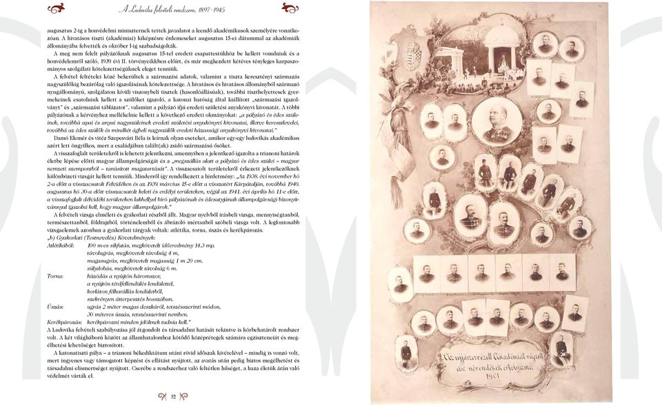 A meg nem felelt pályázóknak augusztus 15-tel eredeti csapattes tükhöz be kellett vonulniuk és a honvédelemről szóló, 1939. évi II.