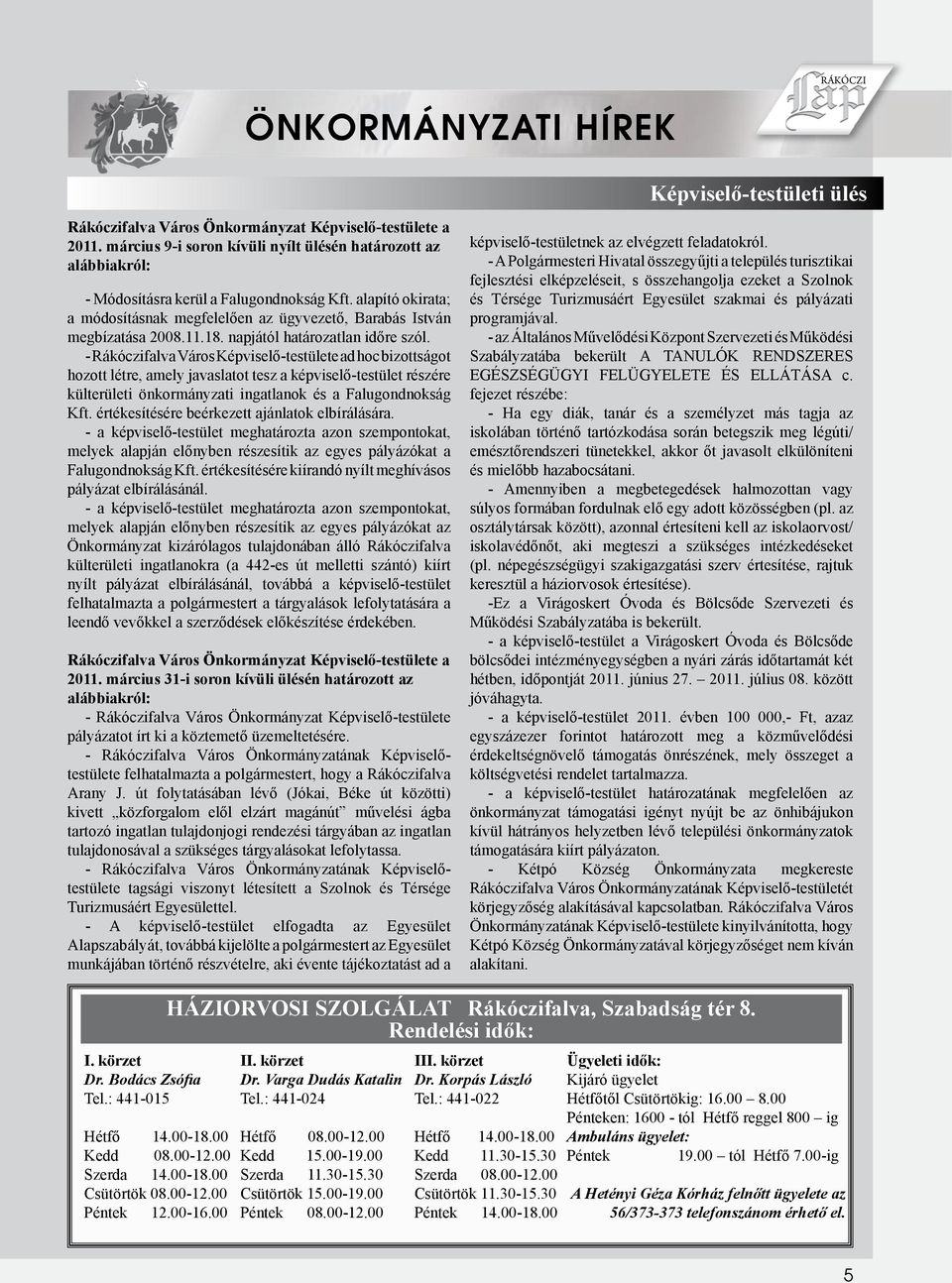 - Rákóczifalva Város Képviselő-testülete ad hoc bizottságot hozott létre, amely javaslatot tesz a képviselő-testület részére külterületi önkormányzati ingatlanok és a Falugondnokság Kft.