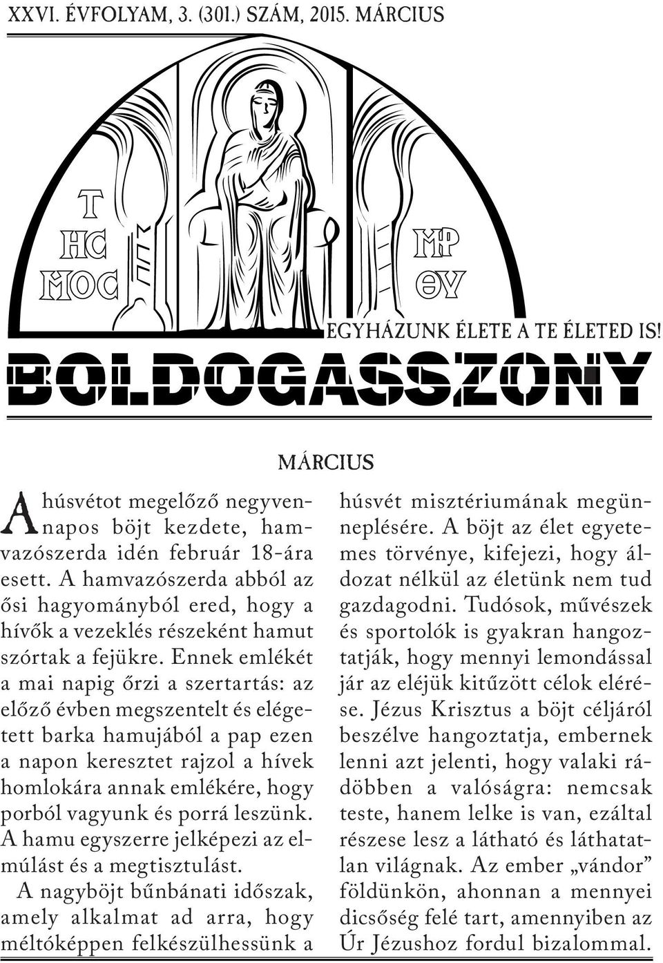 Ennek emlékét a mai napig őrzi a szertartás: az előző évben megszentelt és elégetett barka hamujából a pap ezen a napon keresztet rajzol a hívek homlokára annak emlékére, hogy porból vagyunk és porrá